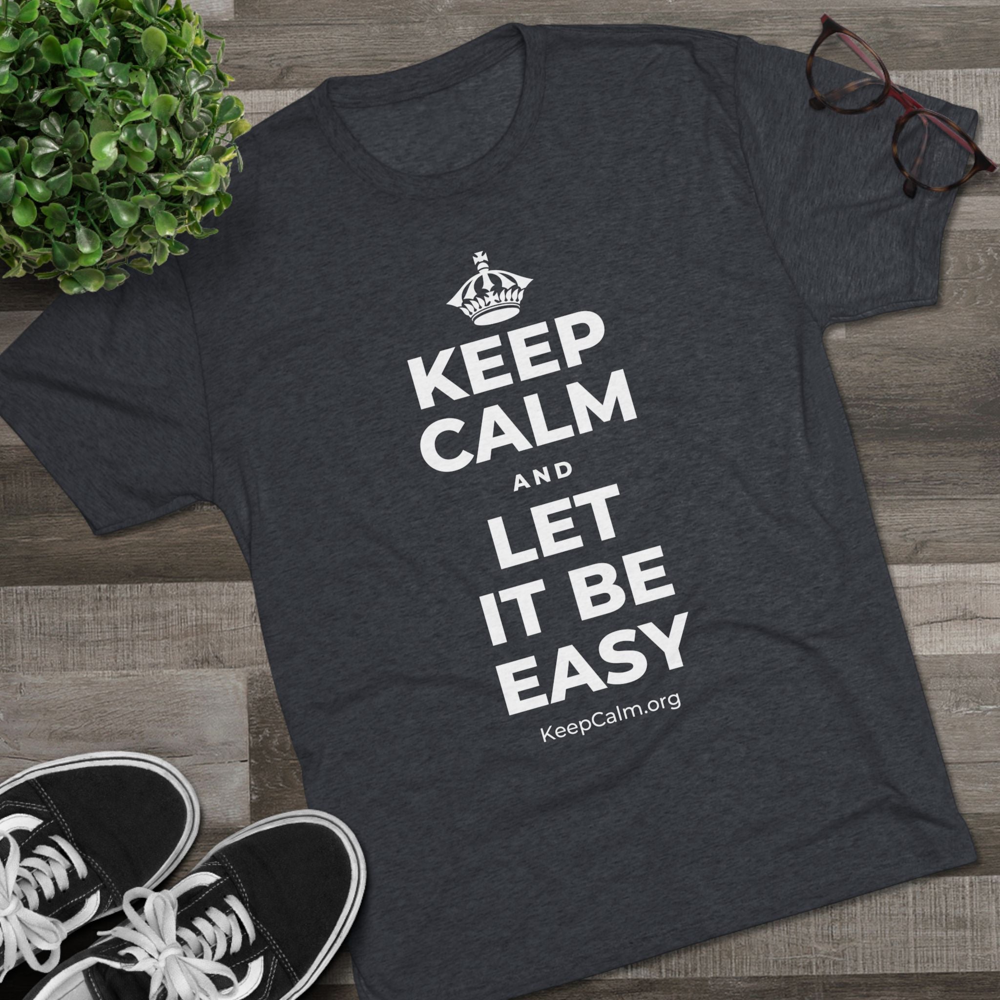 KEEP CALM AND LET IT BE EASY Tri-Blend Tee