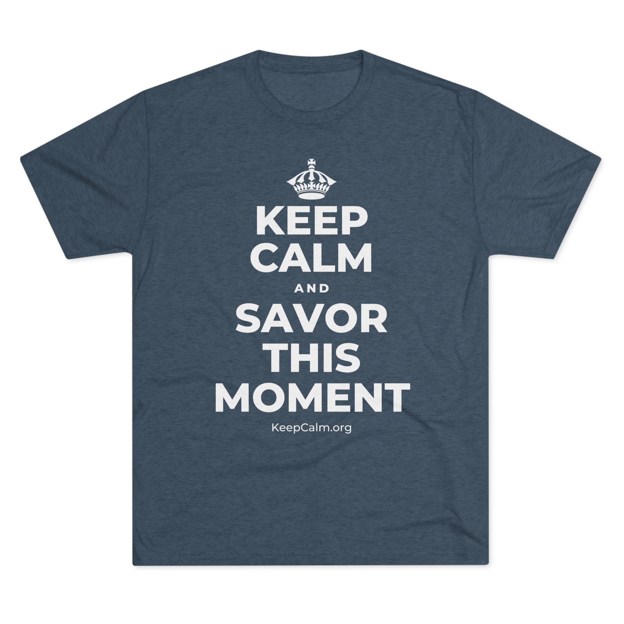 KEEP CALM AND SAVOR THIS MOMENT Tri-Blend Tee