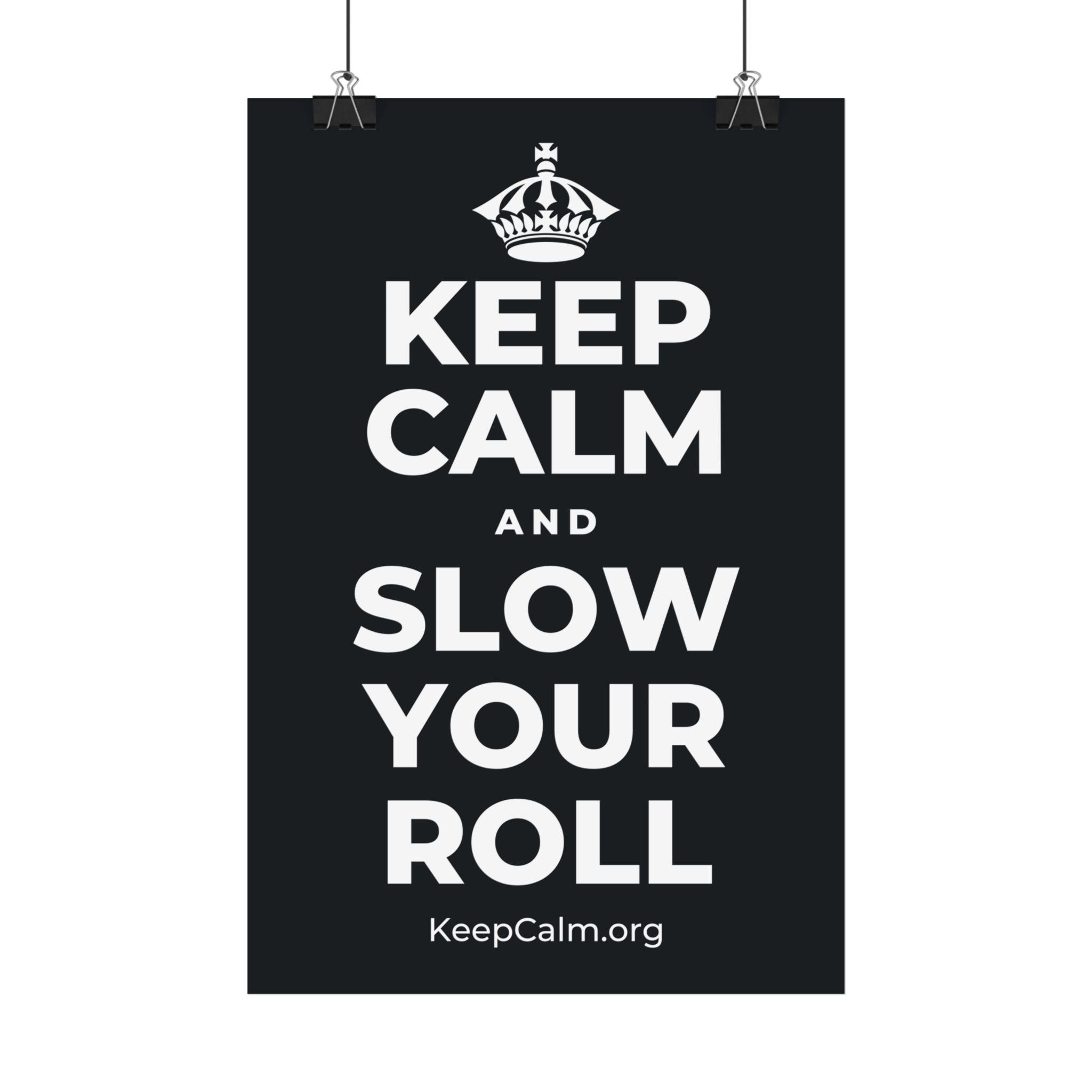 KEEP CALM AND SLOW YOUR ROLL Satin Poster (Dark)