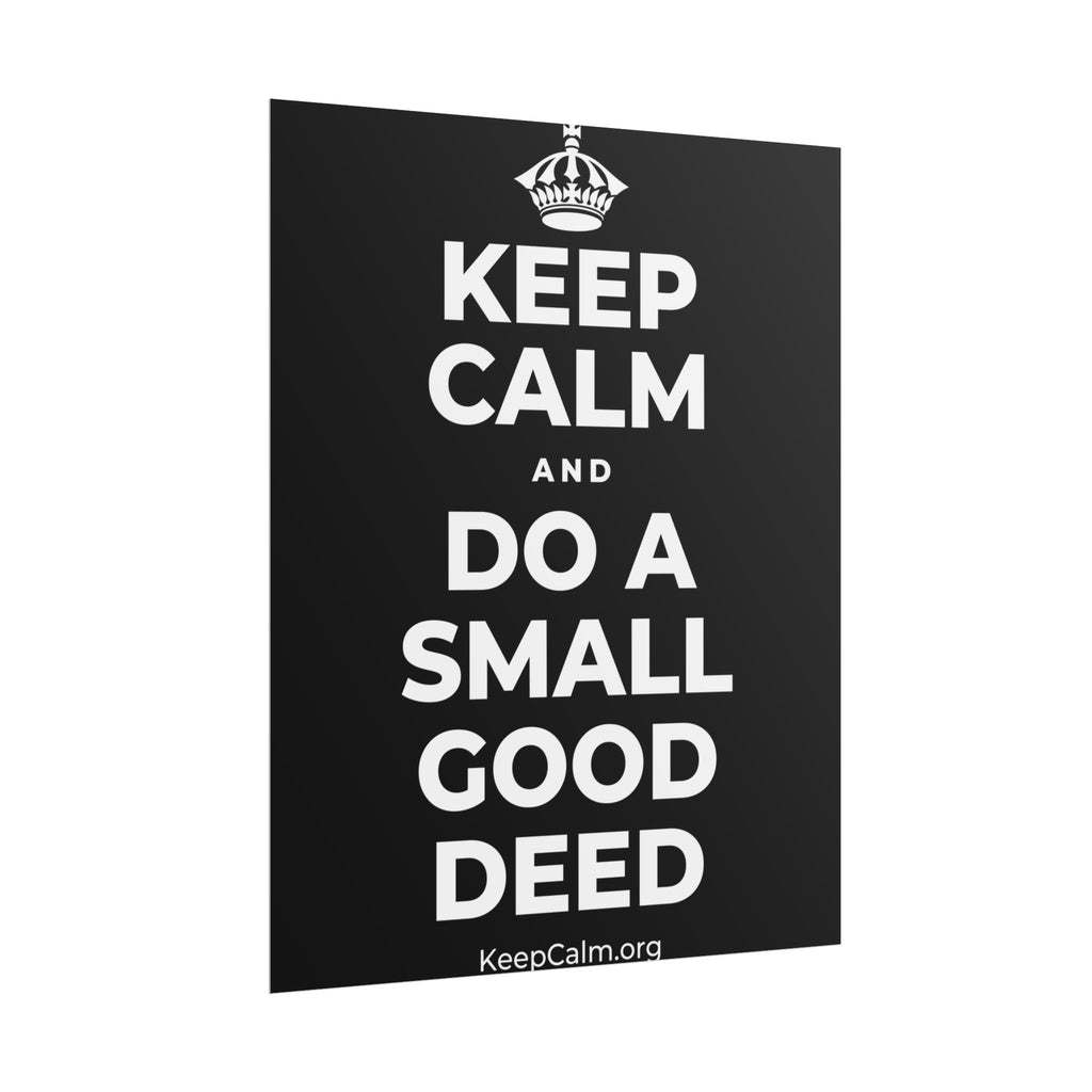 KEEP CALM AND DO A SMALL GOOD DEED Poster
