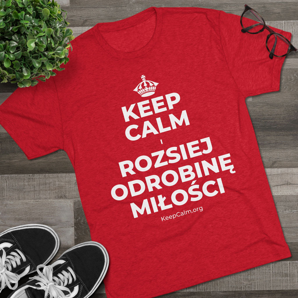 KEEP CALM I ROZSIEJ ODROBINĘ MIŁOŚCI Tri-Blend Tee