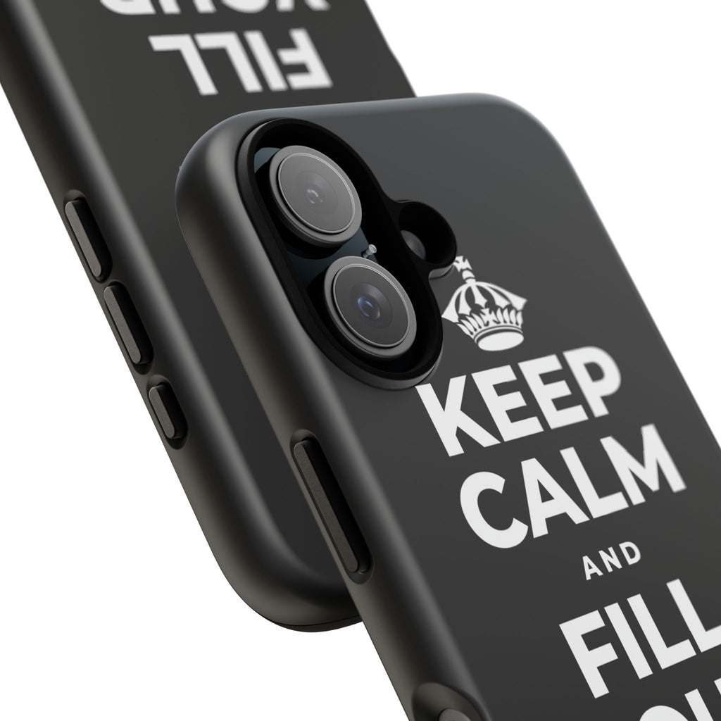 KEEP CALM AND FILL YOUR OWN CUP Phone Case