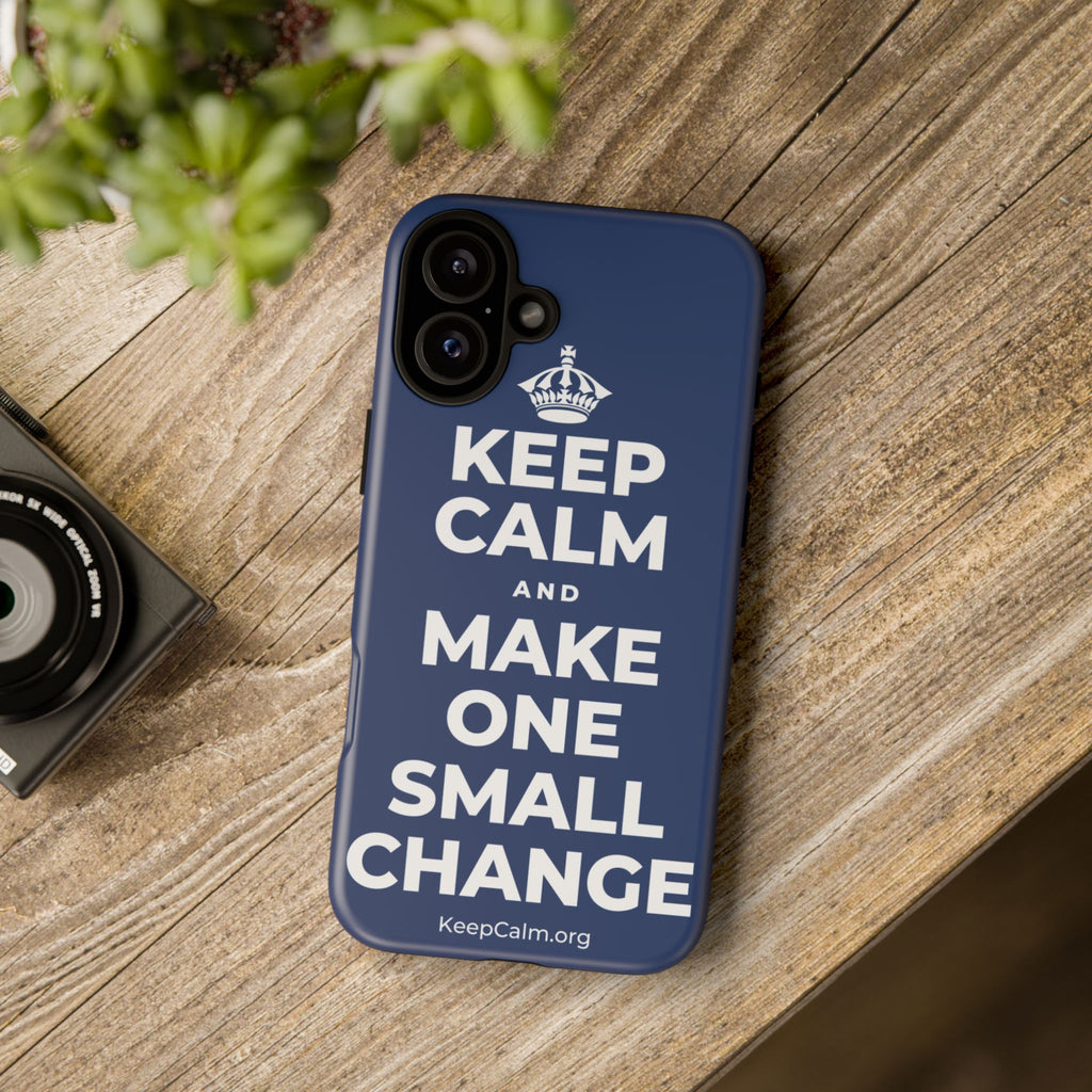 KEEP CALM AND MAKE ONE SMALL CHANGE Phone Case