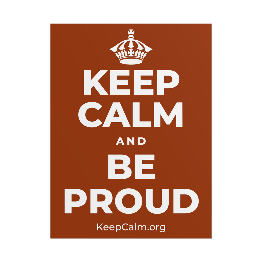 KEEP CALM AND BE PROUD Poster