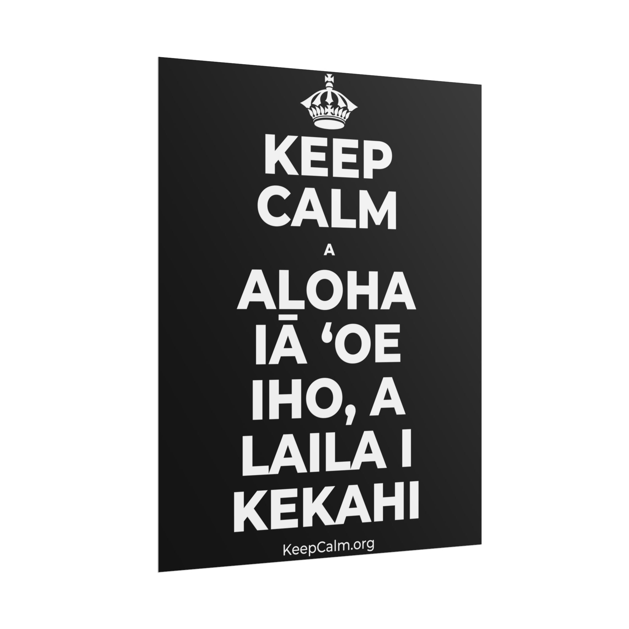 KEEP CALM A ALOHA IĀ ʻOE IHO, A LAILA I KEKAHI Poster
