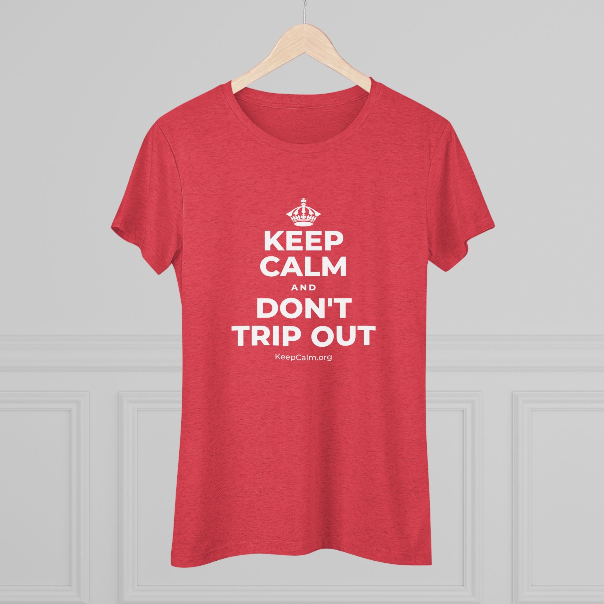KEEP CALM AND DON'T TRIP OUT Women's Tri-Blend Tee
