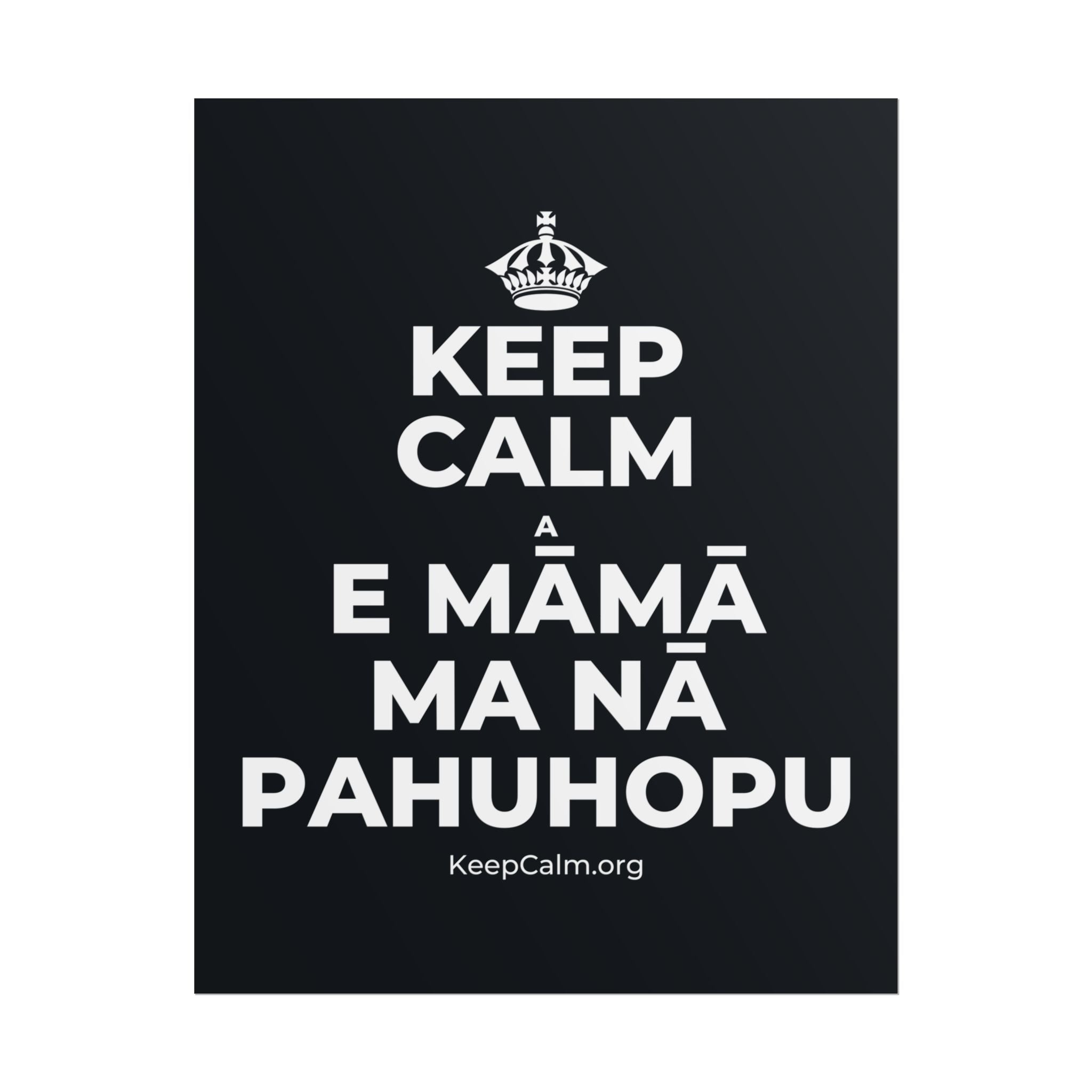 KEEP CALM A E MĀMĀ MA NĀ PAHUHOPU Poster (Dark)
