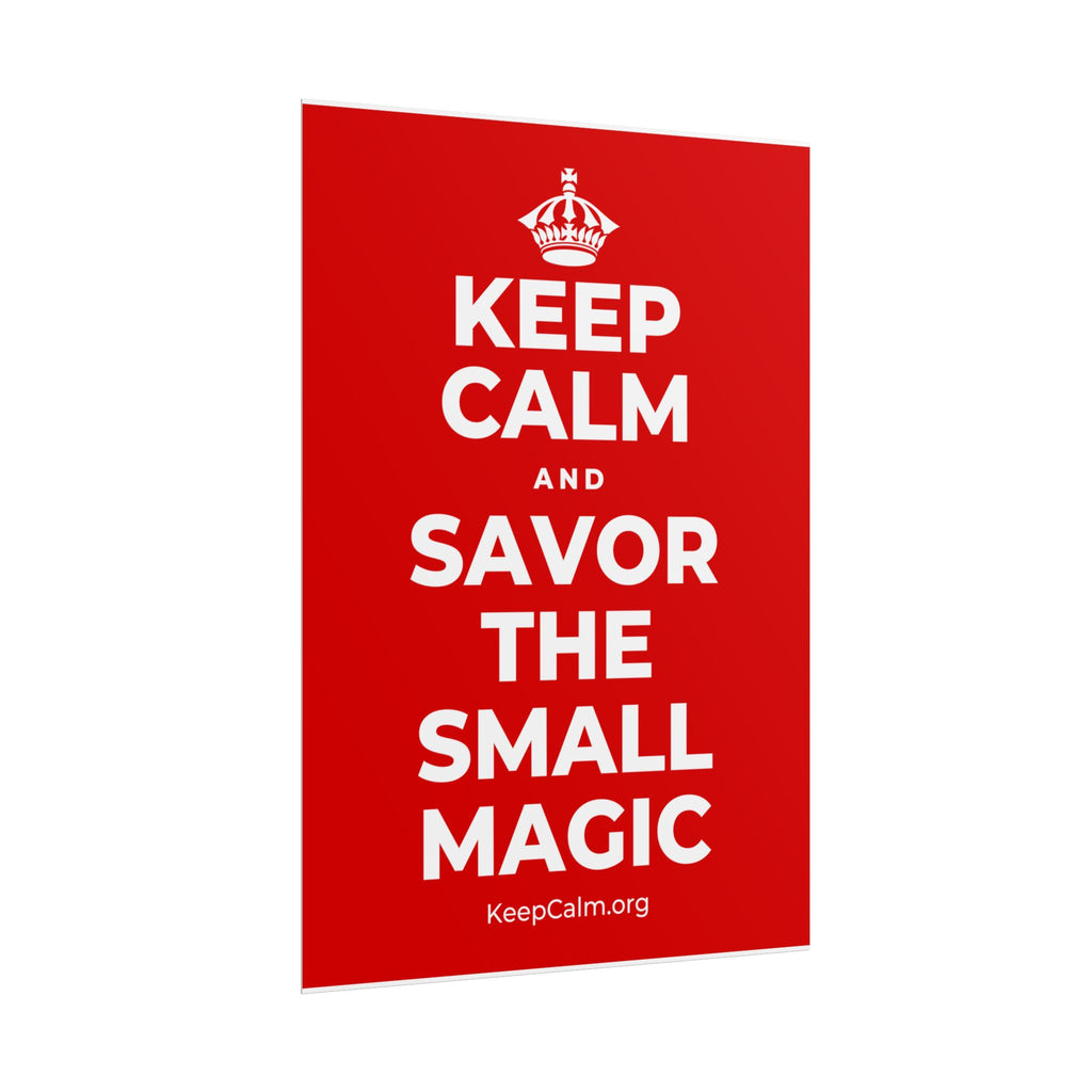 KEEP CALM AND SAVOR THE SMALL MAGIC Poster