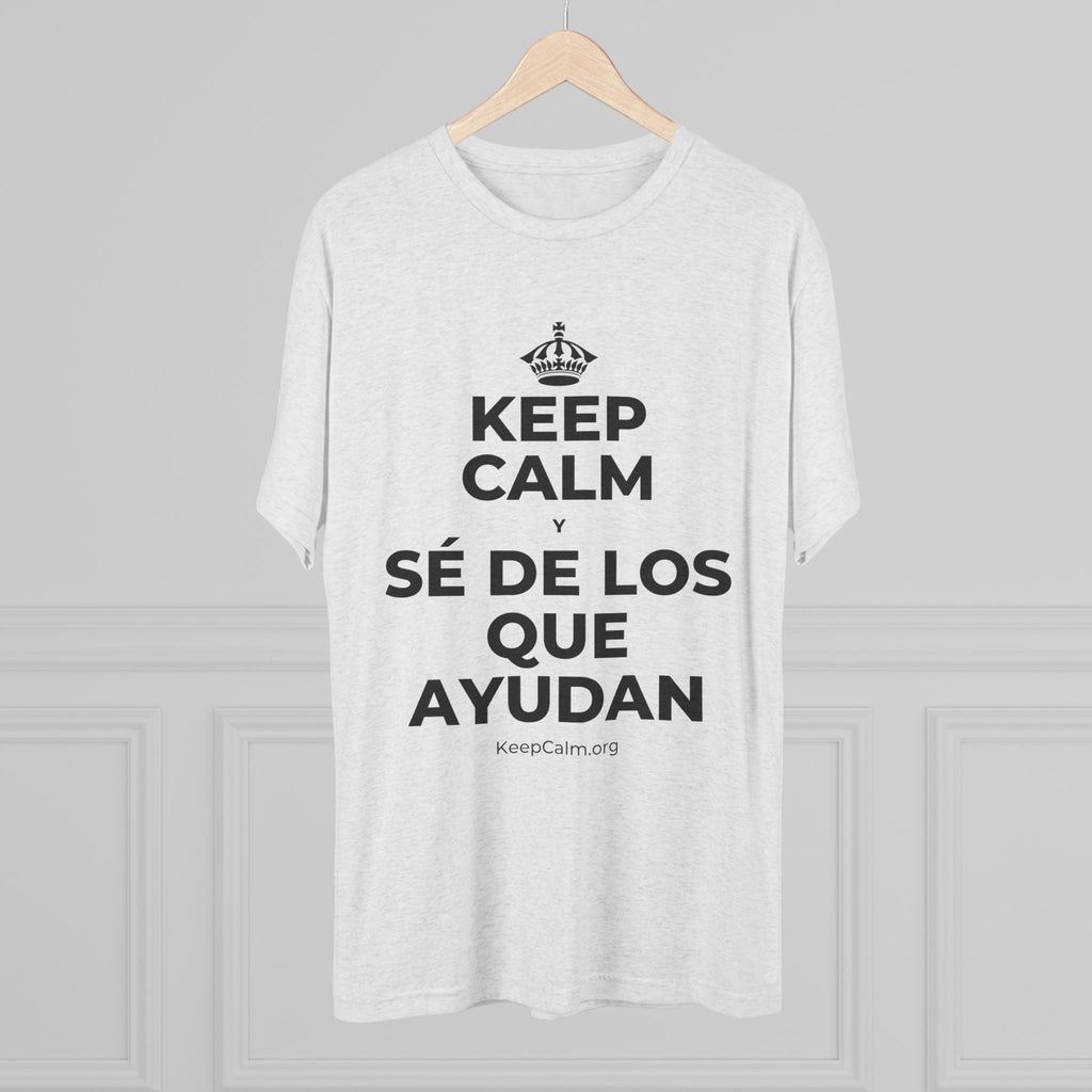 KEEP CALM Y SÉ DE LOS QUE AYUDAN Tri-Blend Tee