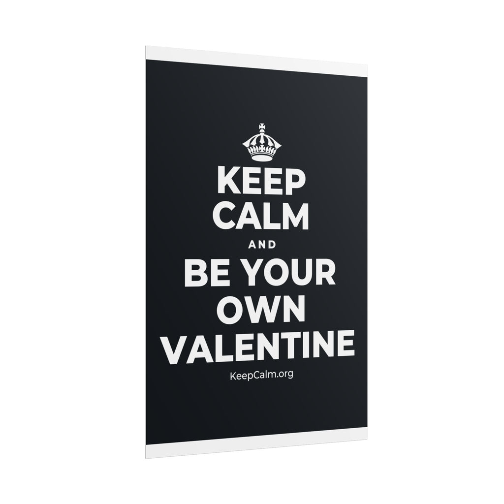 KEEP CALM AND BE YOUR OWN VALENTINE Poster (Dark)