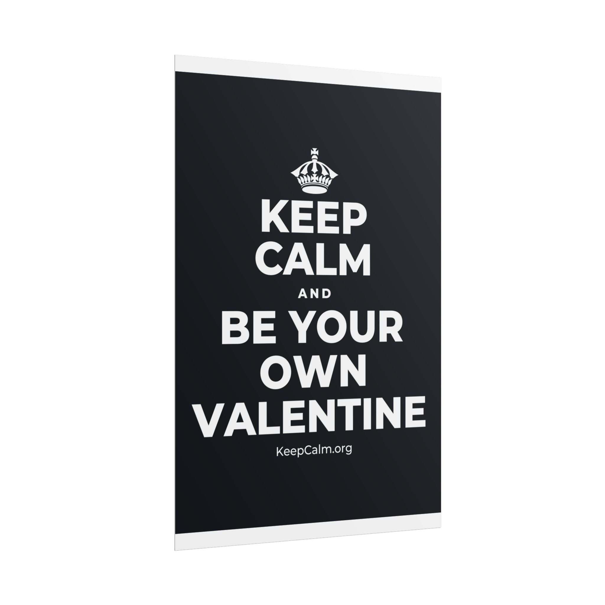 KEEP CALM AND BE YOUR OWN VALENTINE Poster (Dark)