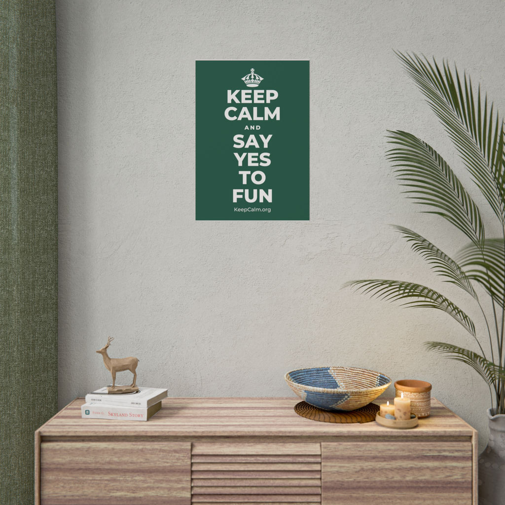 KEEP CALM AND SAY YES TO FUN Poster