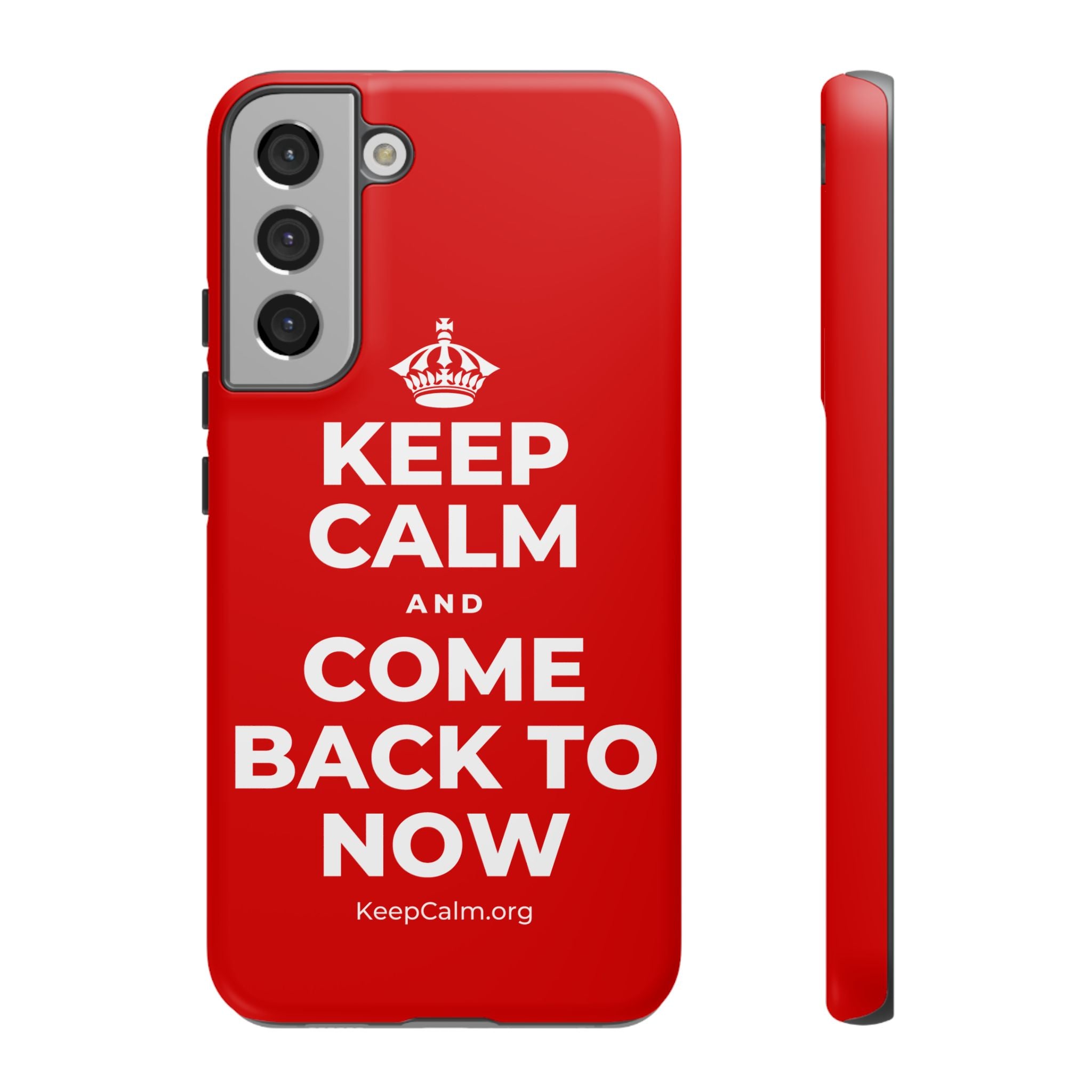 KEEP CALM AND COME BACK TO NOW Phone Case