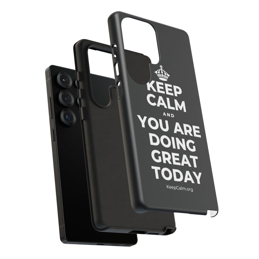 KEEP CALM AND YOU ARE DOING GREAT TODAY Phone Case (Dark)