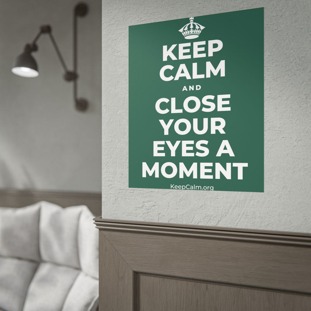 KEEP CALM AND CLOSE YOUR EYES A MOMENT Poster
