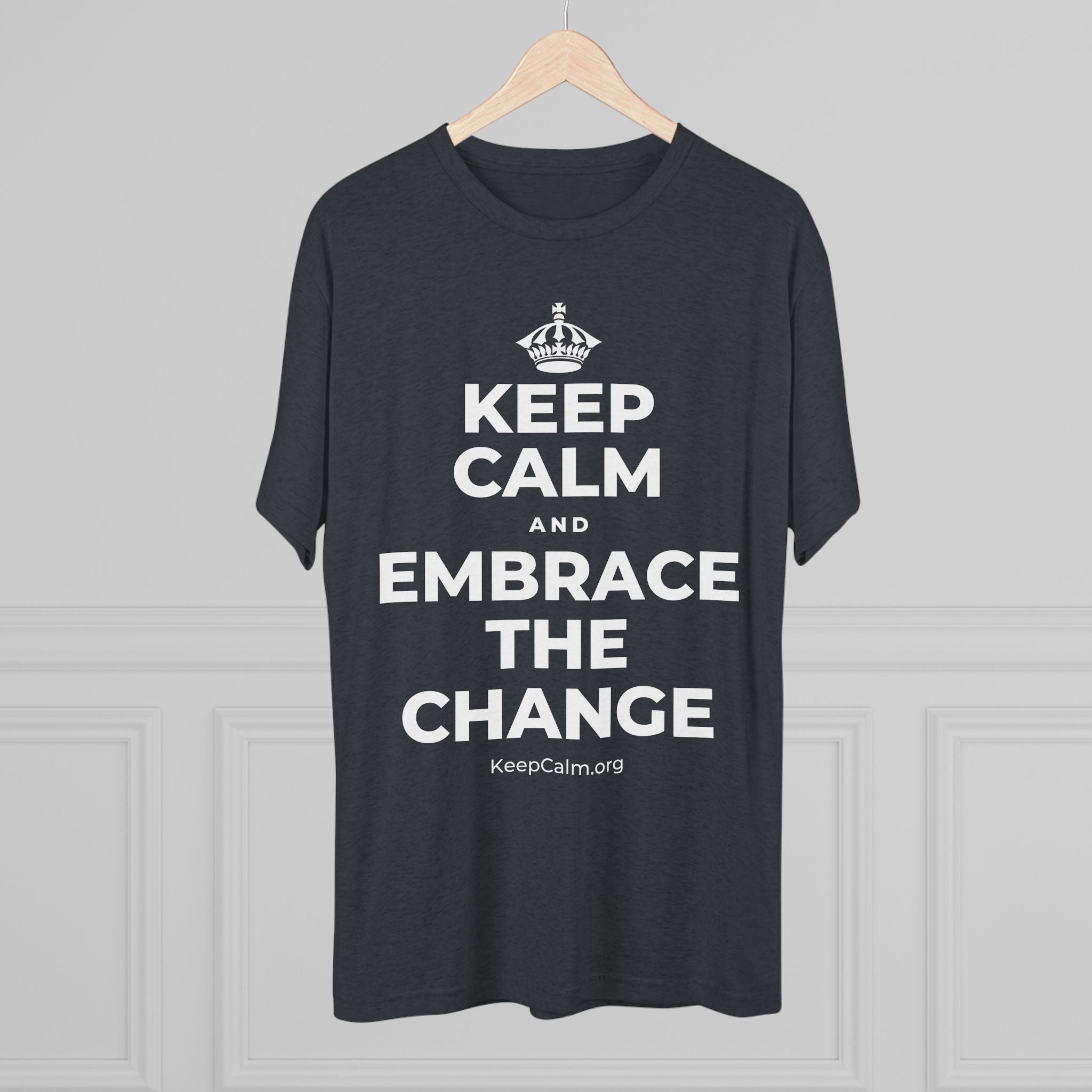 KEEP CALM AND EMBRACE THE CHANGE Tri-Blend Tee