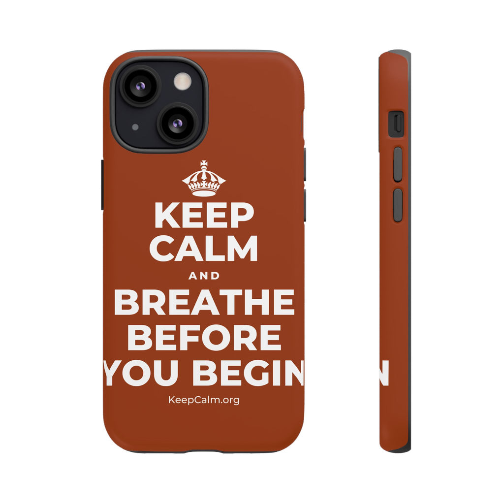 KEEP CALM AND BREATHE BEFORE YOU BEGIN Phone Case