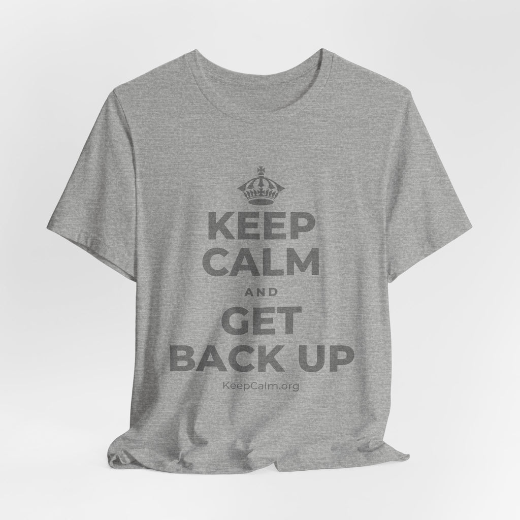 KEEP CALM AND GET BACK UP T-Shirt (White–Asphalt)