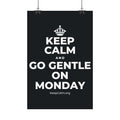 KEEP CALM AND GO GENTLE ON MONDAY Satin Poster (Dark)