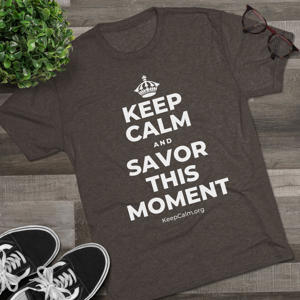 KEEP CALM AND SAVOR THIS MOMENT Tri-Blend Tee