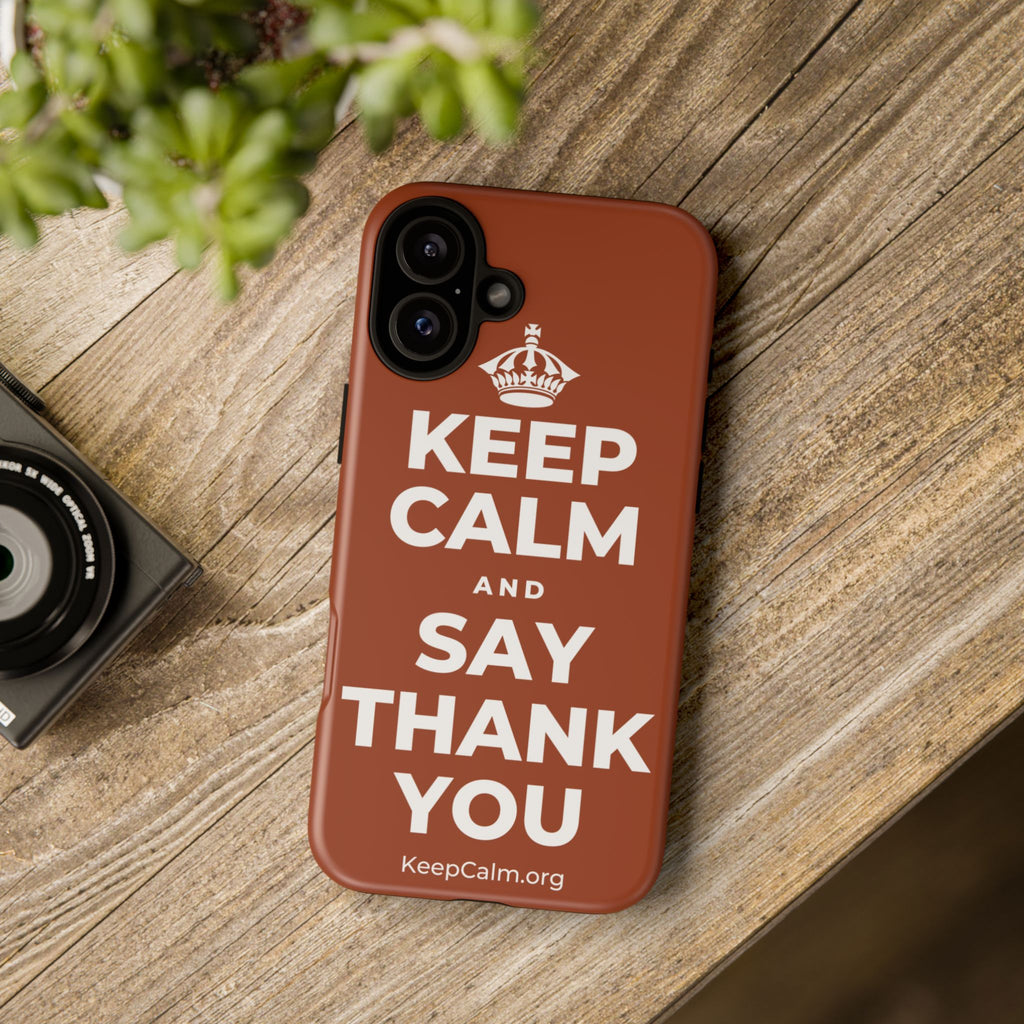 KEEP CALM AND SAY THANK YOU Phone Case