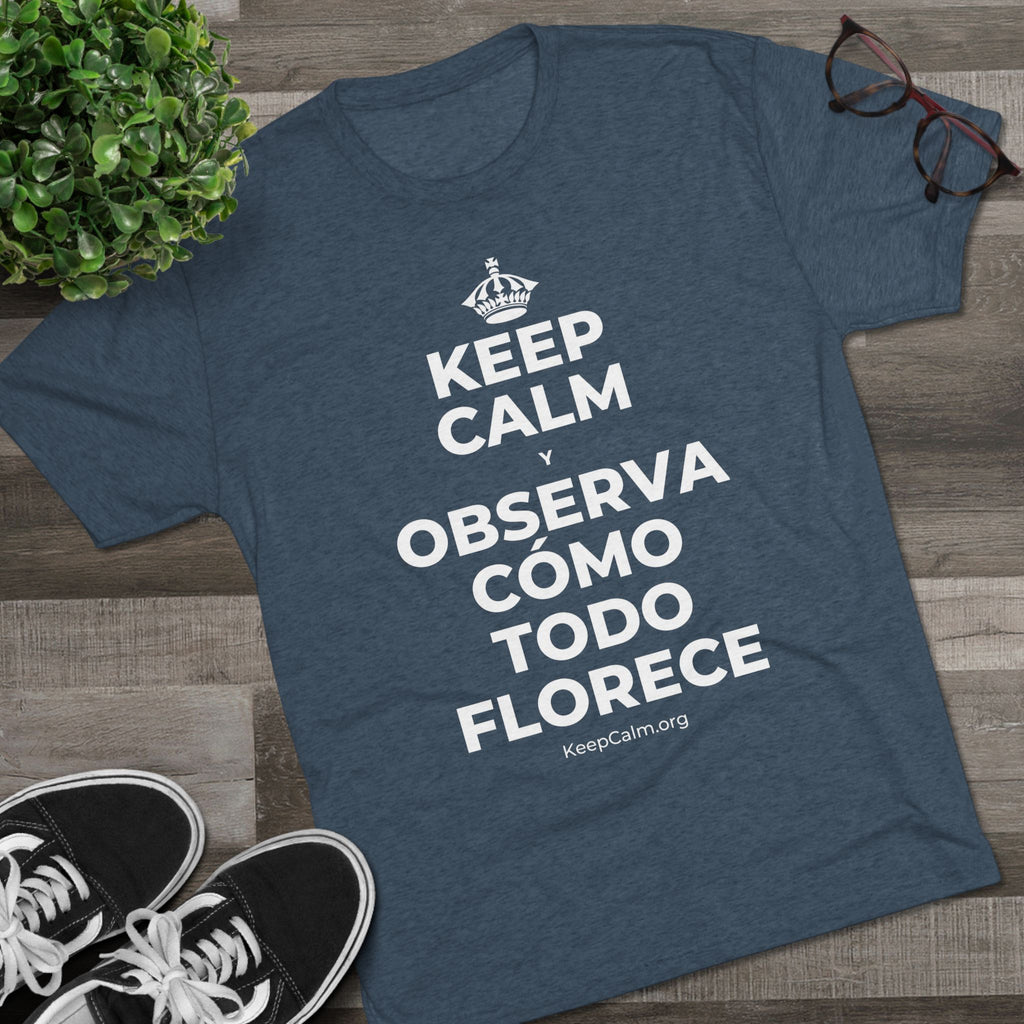 KEEP CALM Y OBSERVA CÓMO TODO FLORECE Tri-Blend Tee