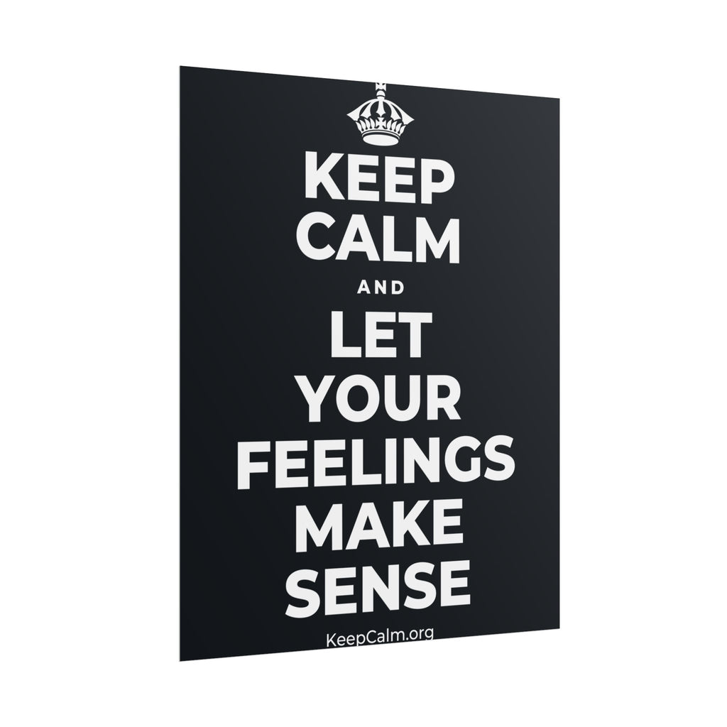 KEEP CALM AND LET YOUR FEELINGS MAKE SENSE Poster (Dark)