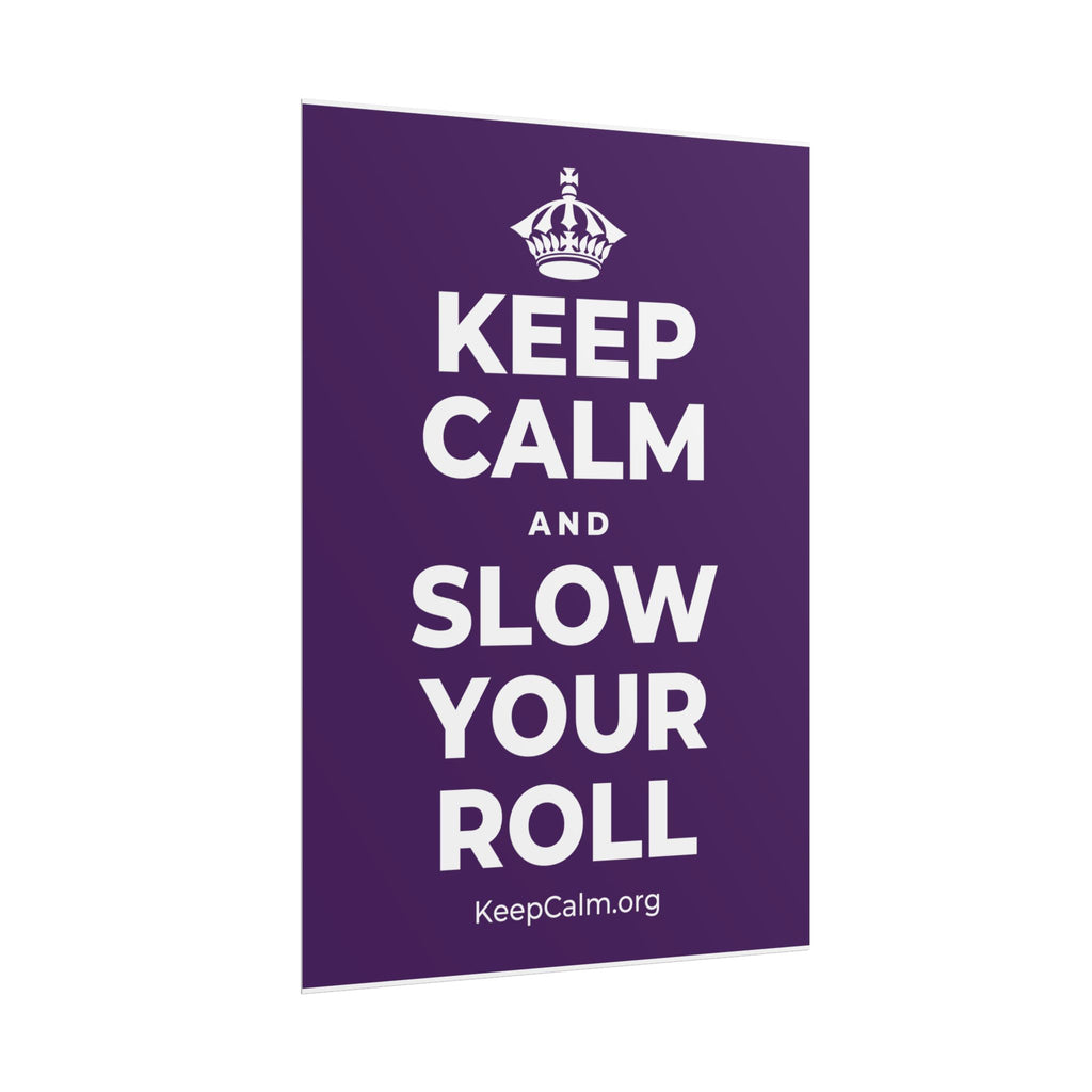 KEEP CALM AND SLOW YOUR ROLL Poster