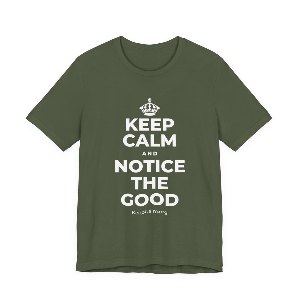 KEEP CALM AND NOTICE THE GOOD T-Shirt (Military Green–Autumn)