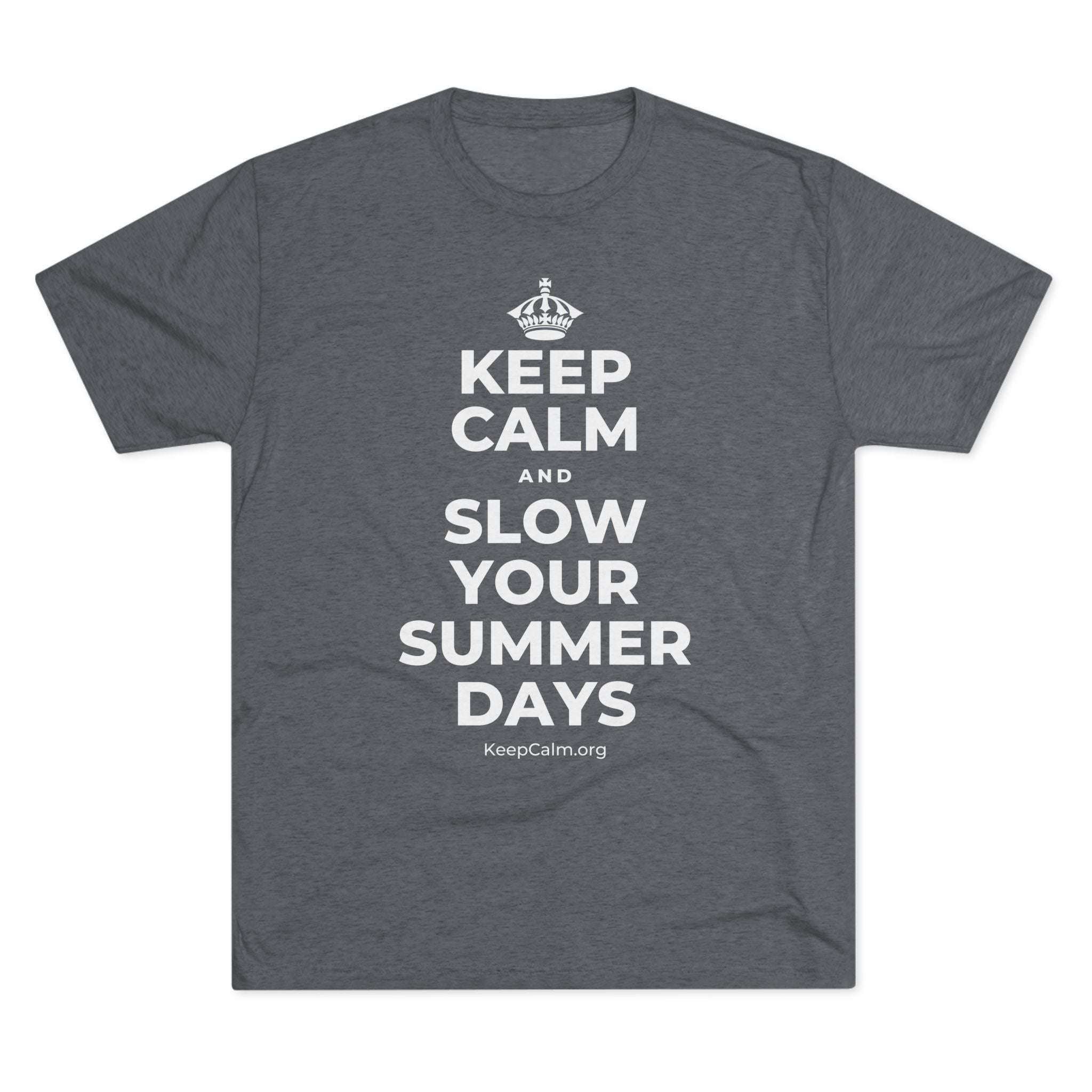 KEEP CALM AND SLOW YOUR SUMMER DAYS Tri-Blend Tee