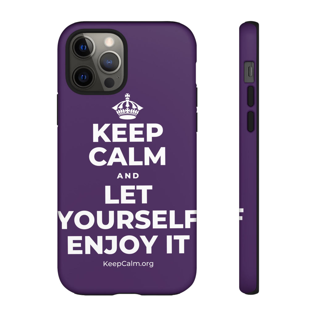 KEEP CALM AND LET YOURSELF ENJOY IT Phone Case
