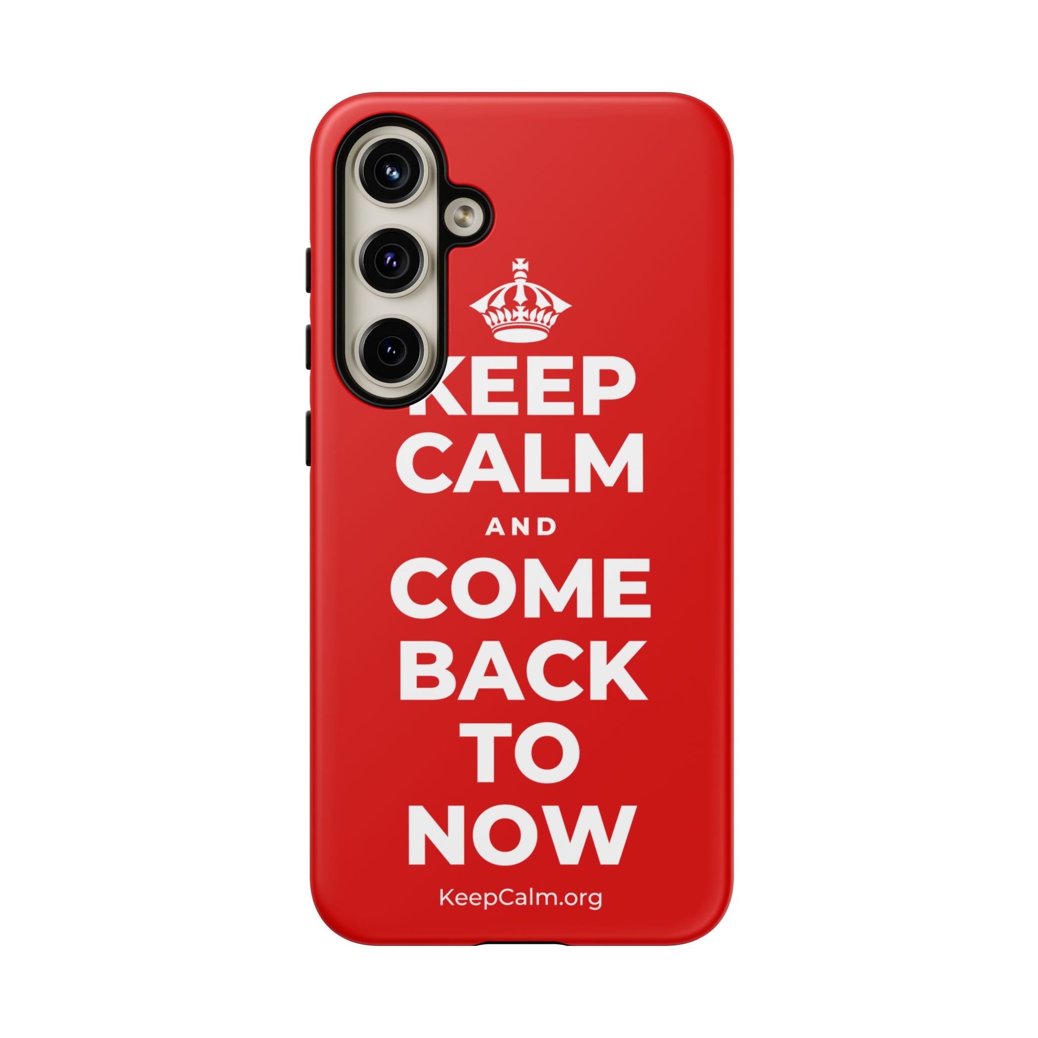 KEEP CALM AND COME BACK TO NOW Phone Case
