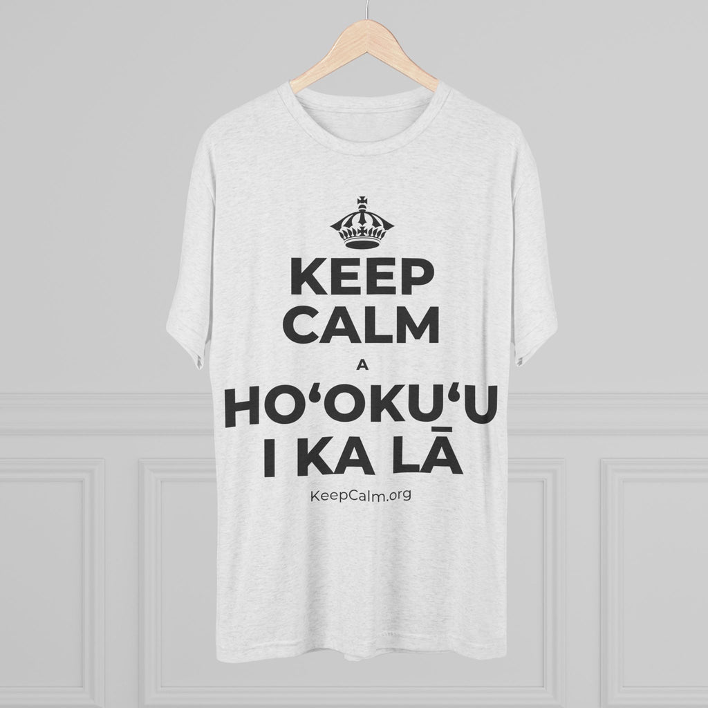 KEEP CALM A HOʻOKUʻU I KA LĀ Tri-Blend Tee