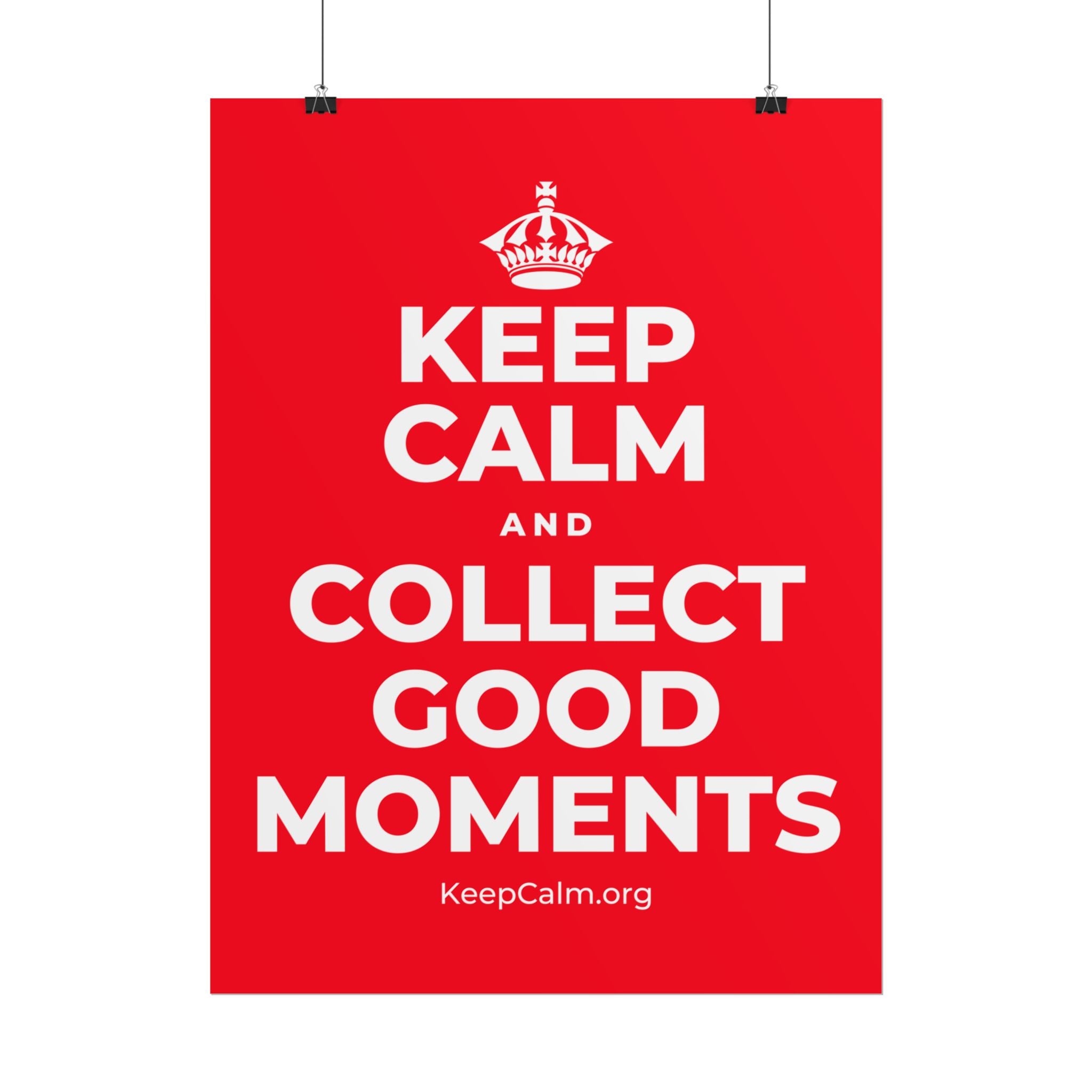 KEEP CALM AND COLLECT GOOD MOMENTS Poster