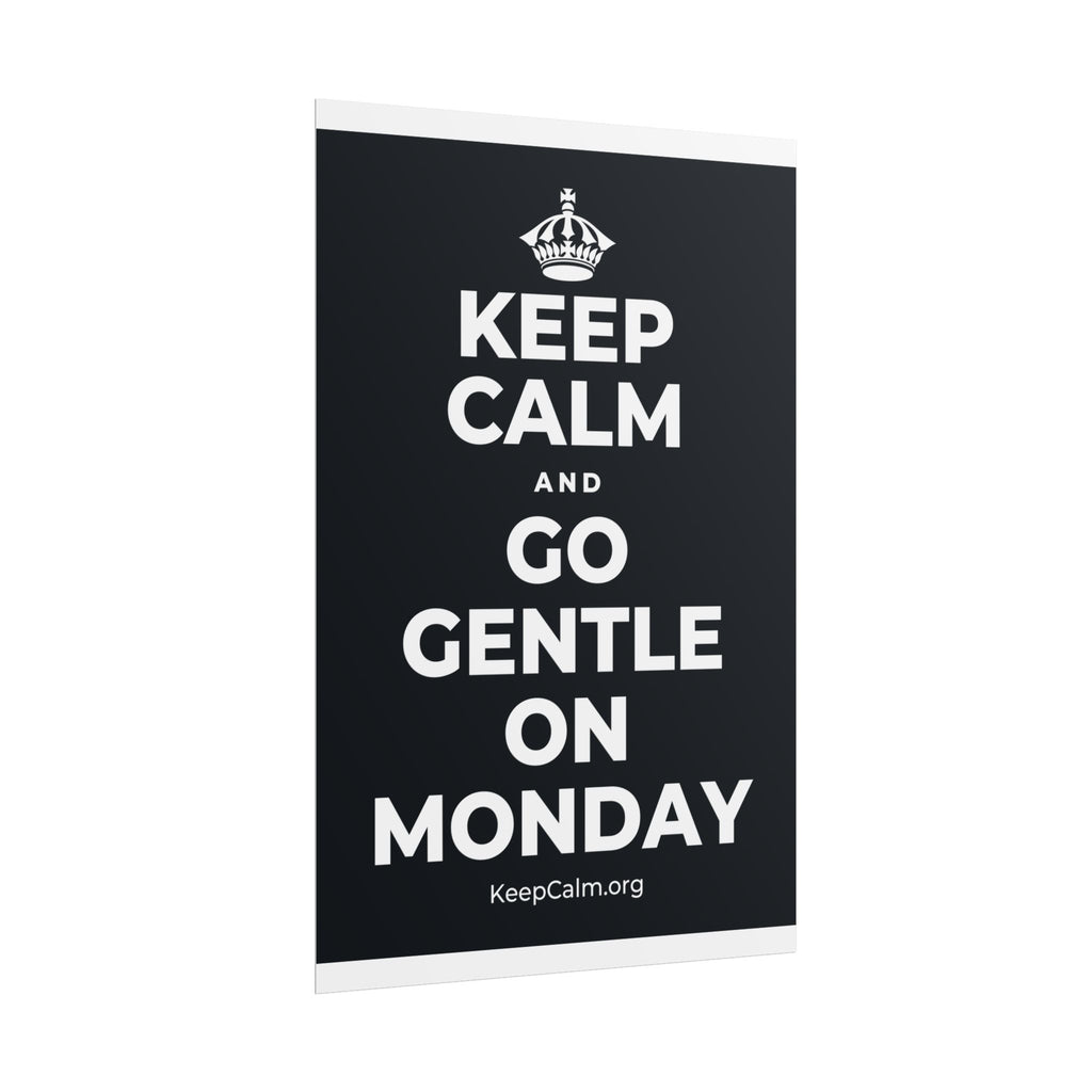 KEEP CALM AND GO GENTLE ON MONDAY Poster (Dark)