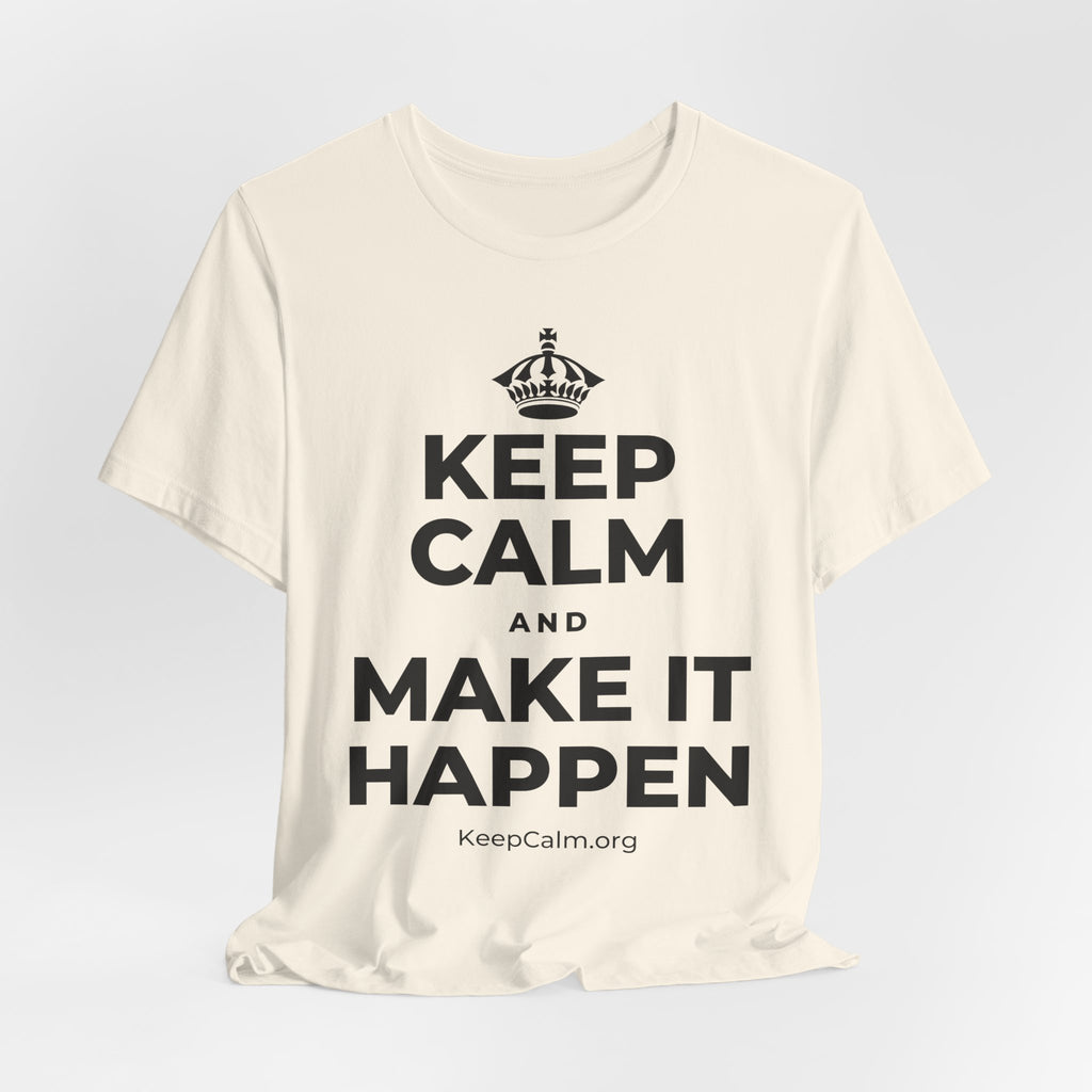 KEEP CALM AND MAKE IT HAPPEN T-Shirt (White–Asphalt)