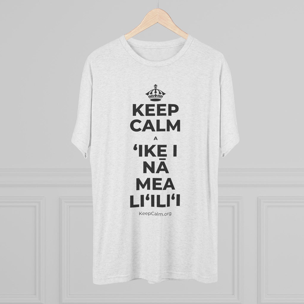 KEEP CALM A ʻIKE I NĀ MEA LIʻILIʻI Tri-Blend Tee