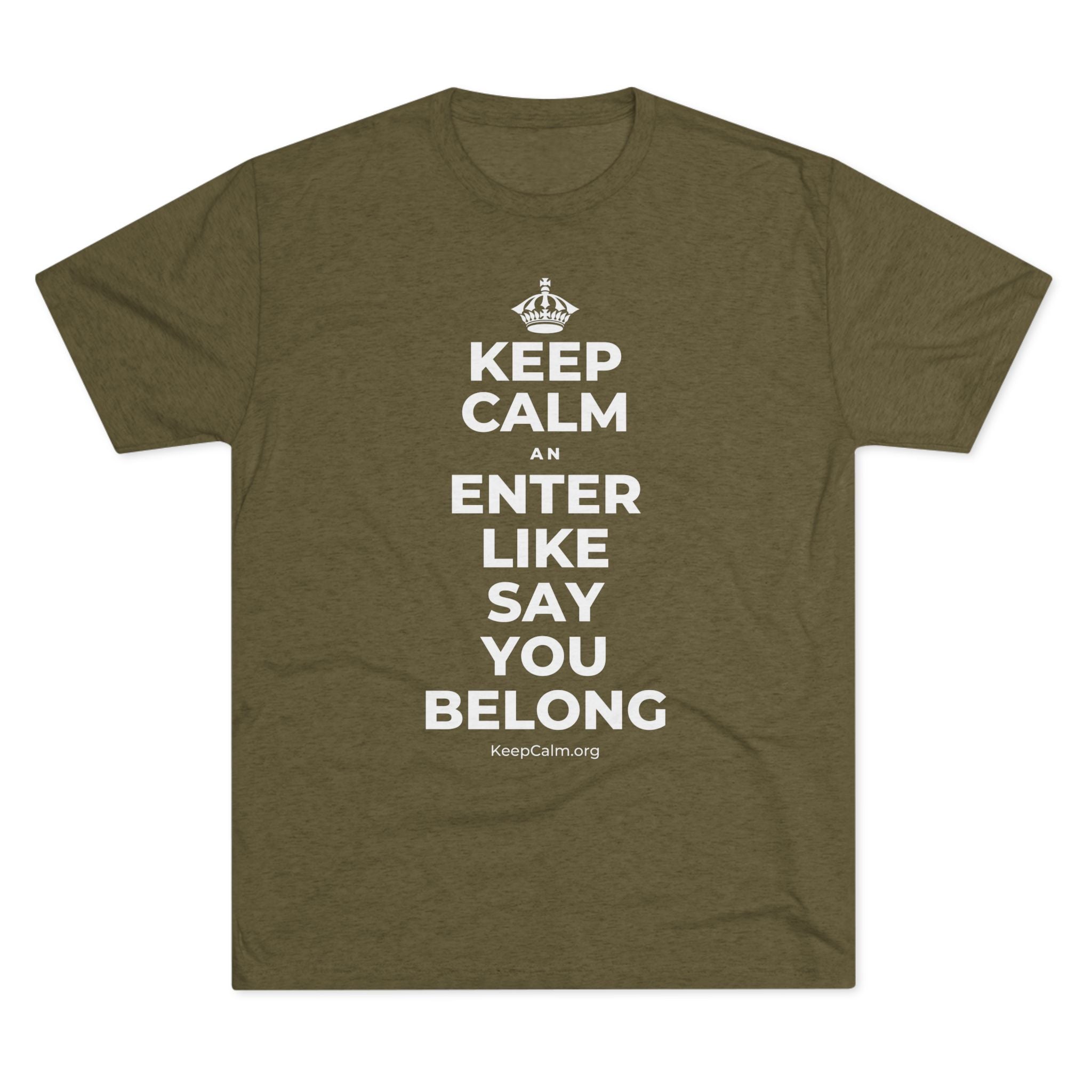 KEEP CALM AN ENTER LIKE SAY YOU BELONG Tri-Blend Tee