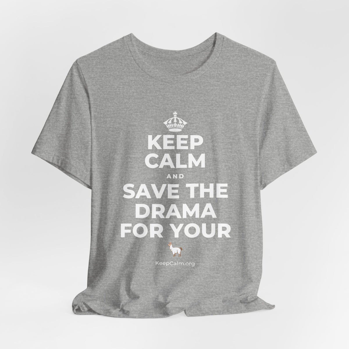 KEEP CALM AND SAVE THE DRAMA FOR YOUR 🦙 T-Shirt (White–Asphalt)