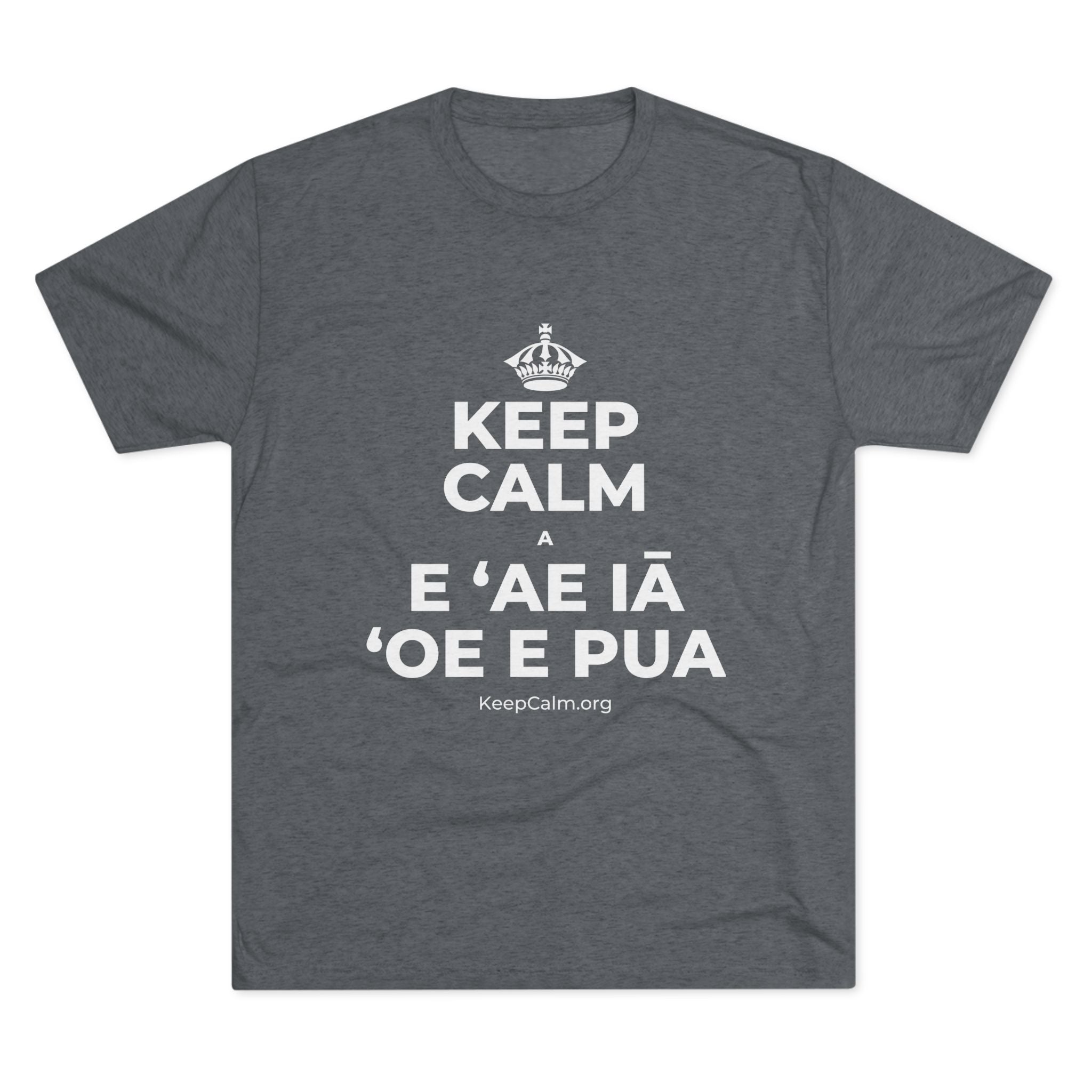 KEEP CALM A E ʻAE IĀ ʻOE E PUA Tri-Blend Tee