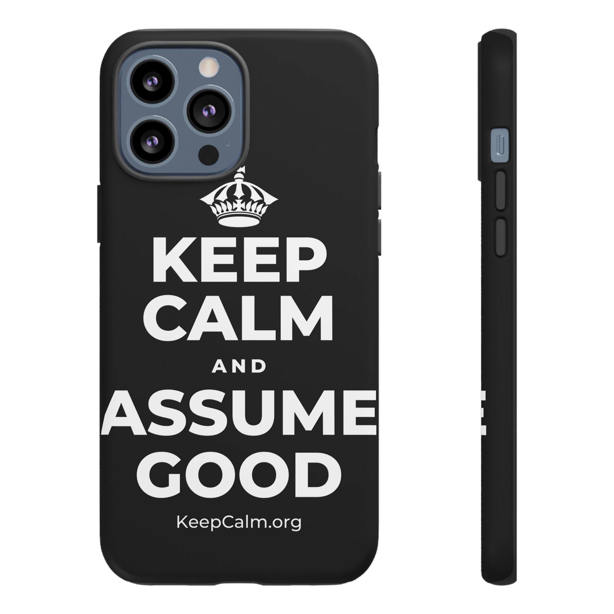 KEEP CALM AND ASSUME GOOD Phone Case