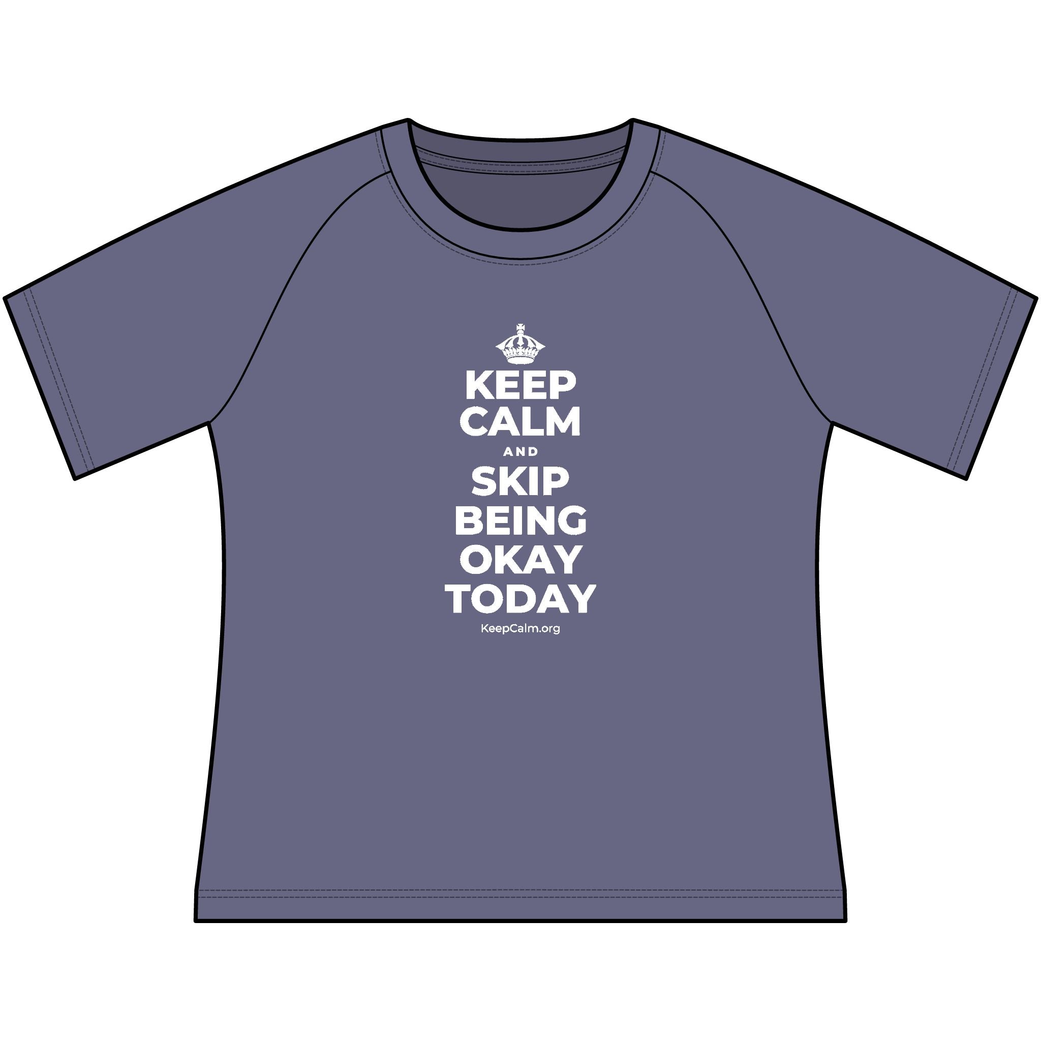 KEEP CALM AND SKIP BEING OKAY TODAY Women's Raglan Tee