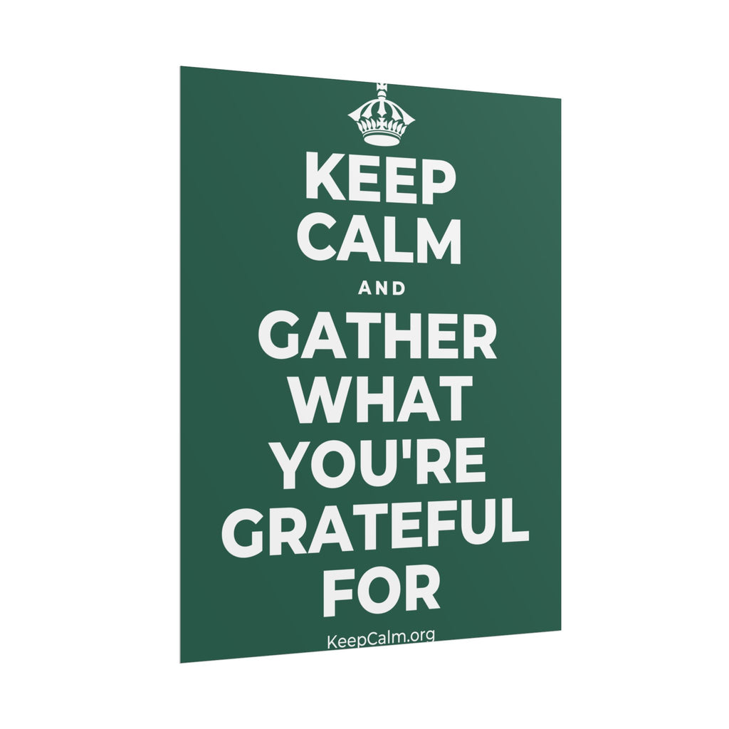 KEEP CALM AND GATHER WHAT YOU'RE GRATEFUL FOR Poster