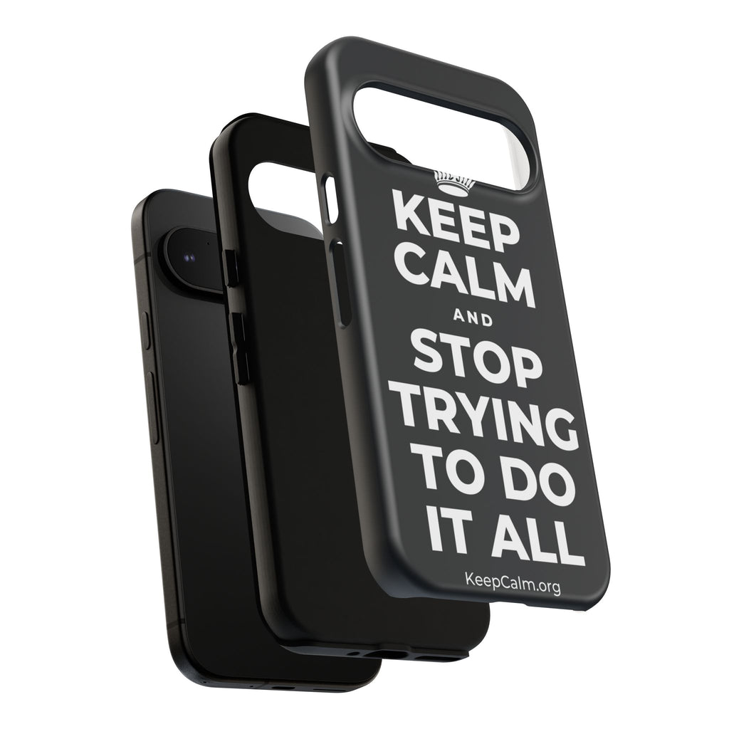 KEEP CALM AND STOP TRYING TO DO IT ALL Phone Case (Dark)