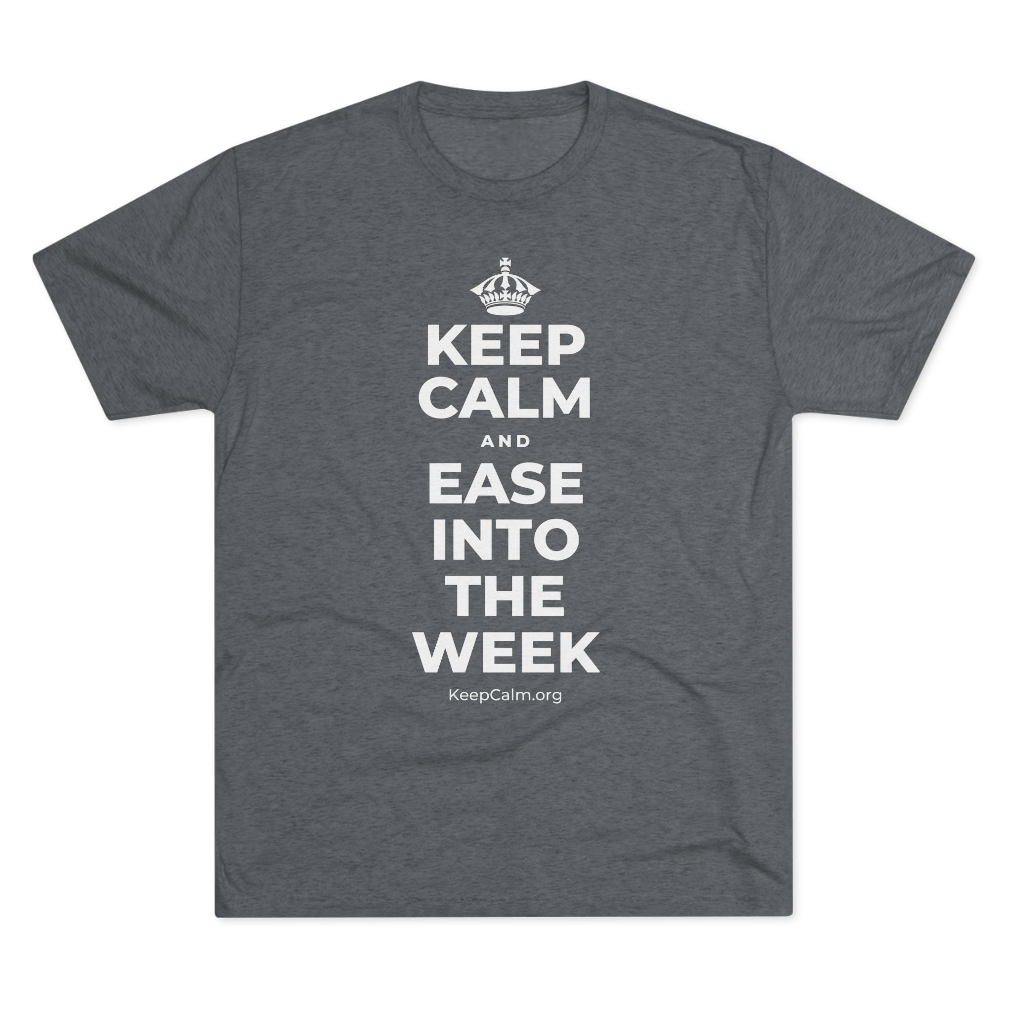 KEEP CALM AND EASE INTO THE WEEK Tri-Blend Tee