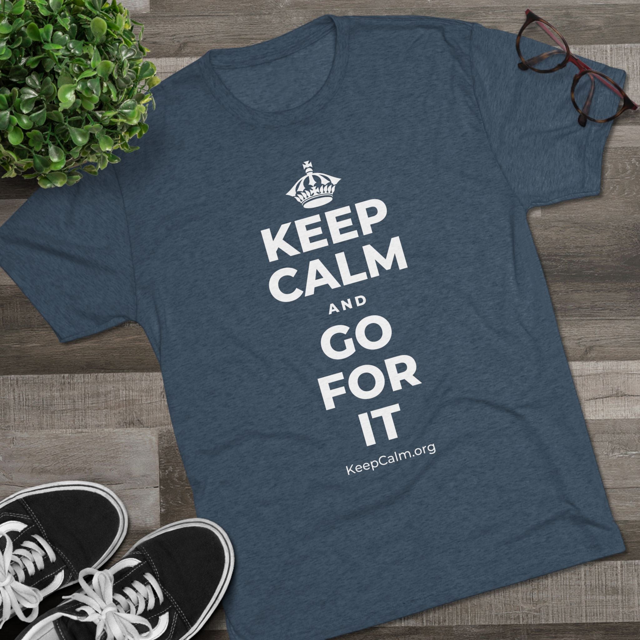 KEEP CALM AND GO FOR IT Tri-Blend Tee
