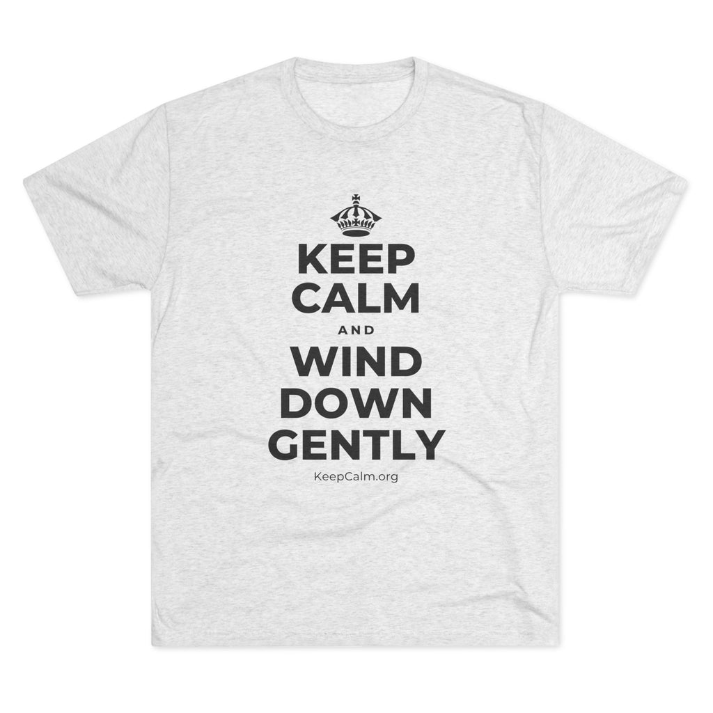 KEEP CALM AND WIND DOWN GENTLY Tri-Blend Tee