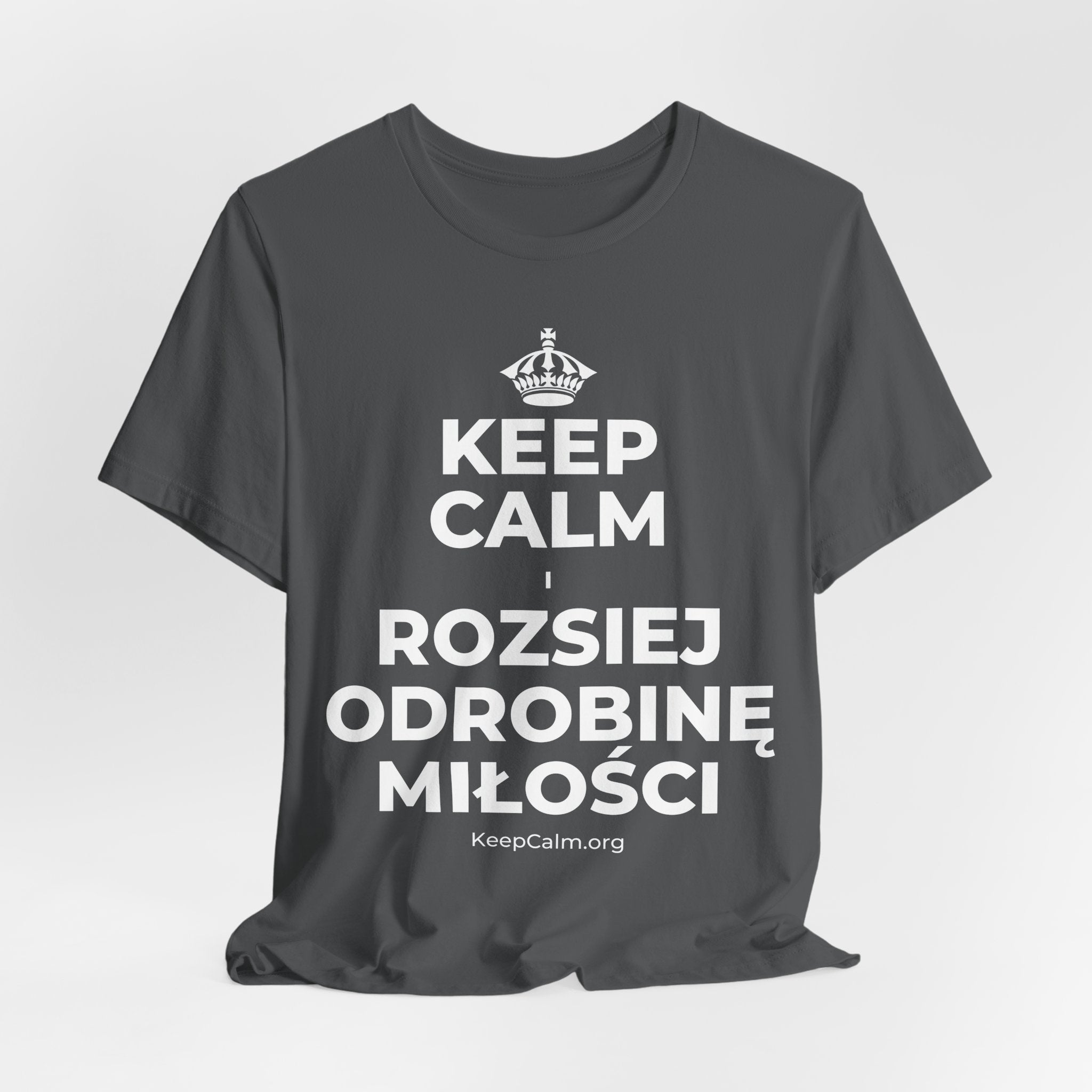 KEEP CALM I ROZSIEJ ODROBINĘ MIŁOŚCI T-Shirt (White–Asphalt)