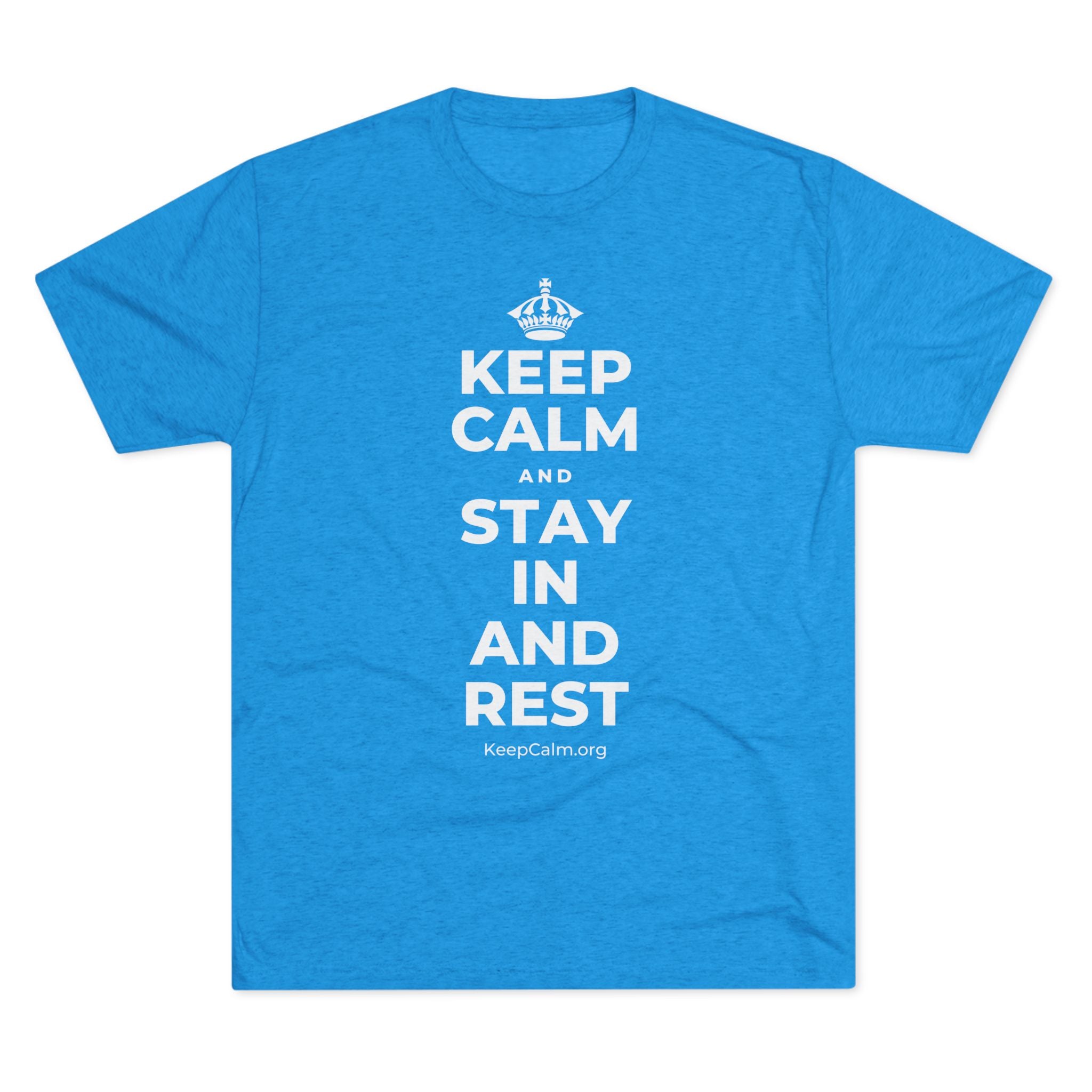 KEEP CALM AND STAY IN AND REST Tri-Blend Tee