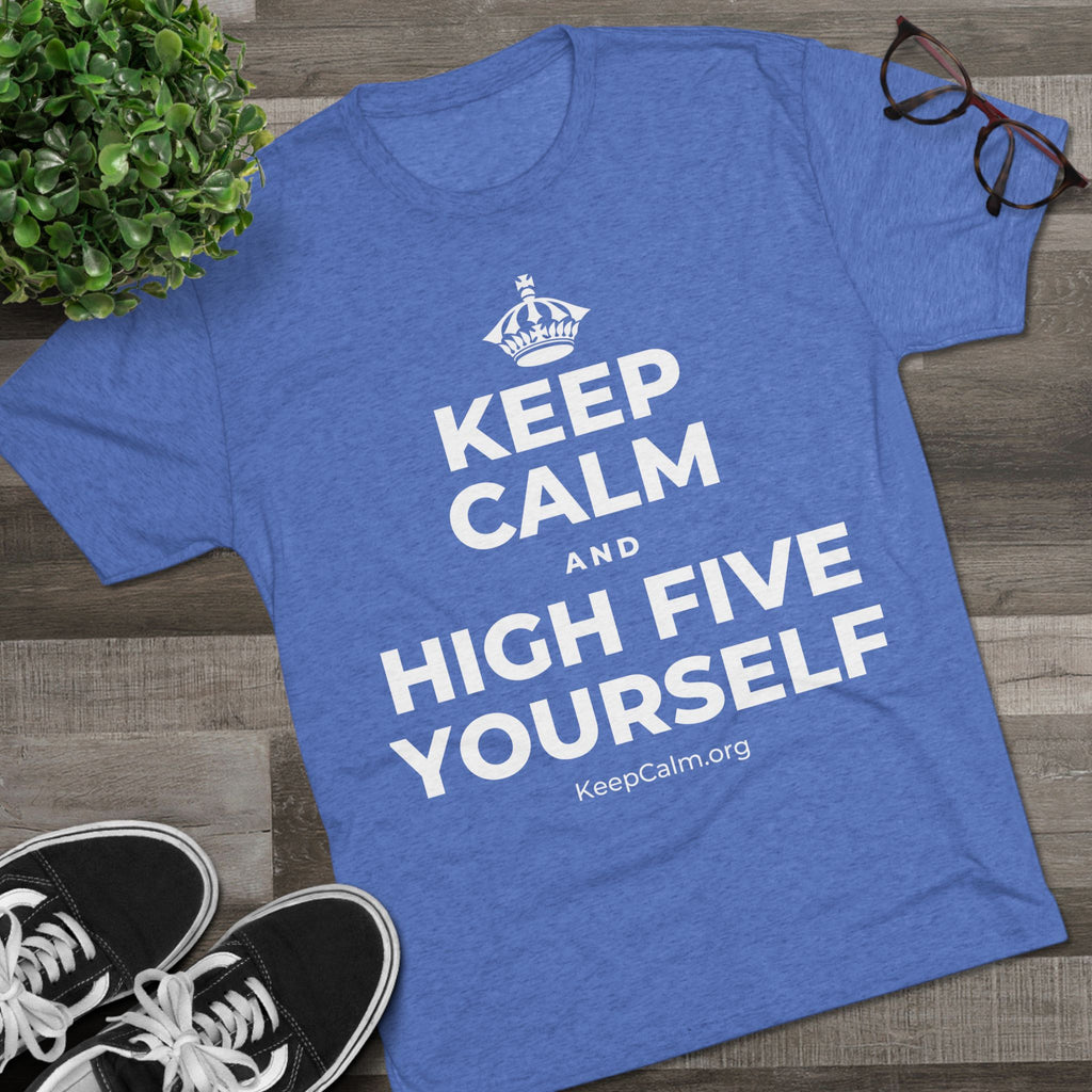 KEEP CALM AND HIGH FIVE YOURSELF Tri-Blend Tee